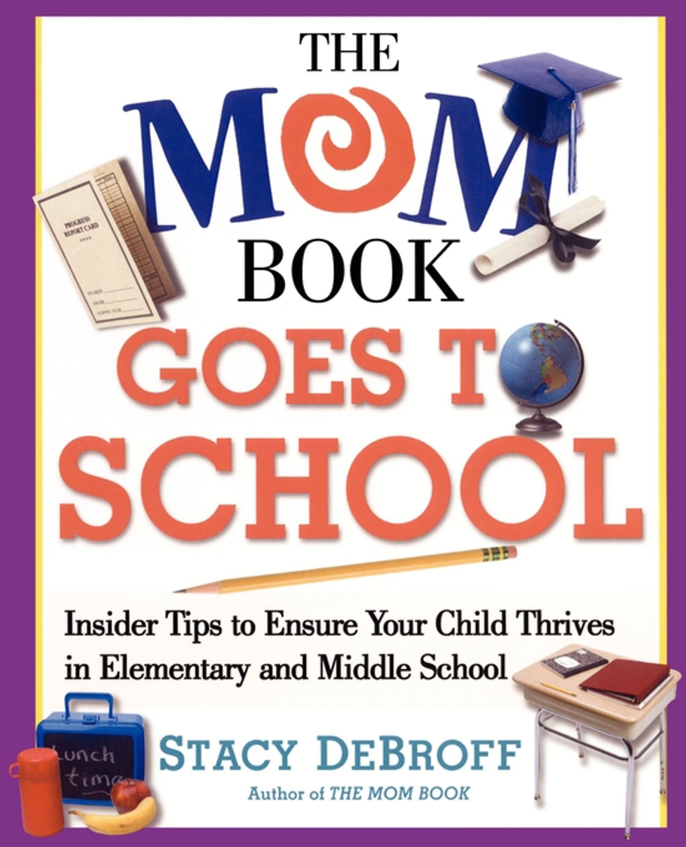 Mom Book Goes to School: Insider Tips to Ensure Your Child Thrives in Elementary and Middle School