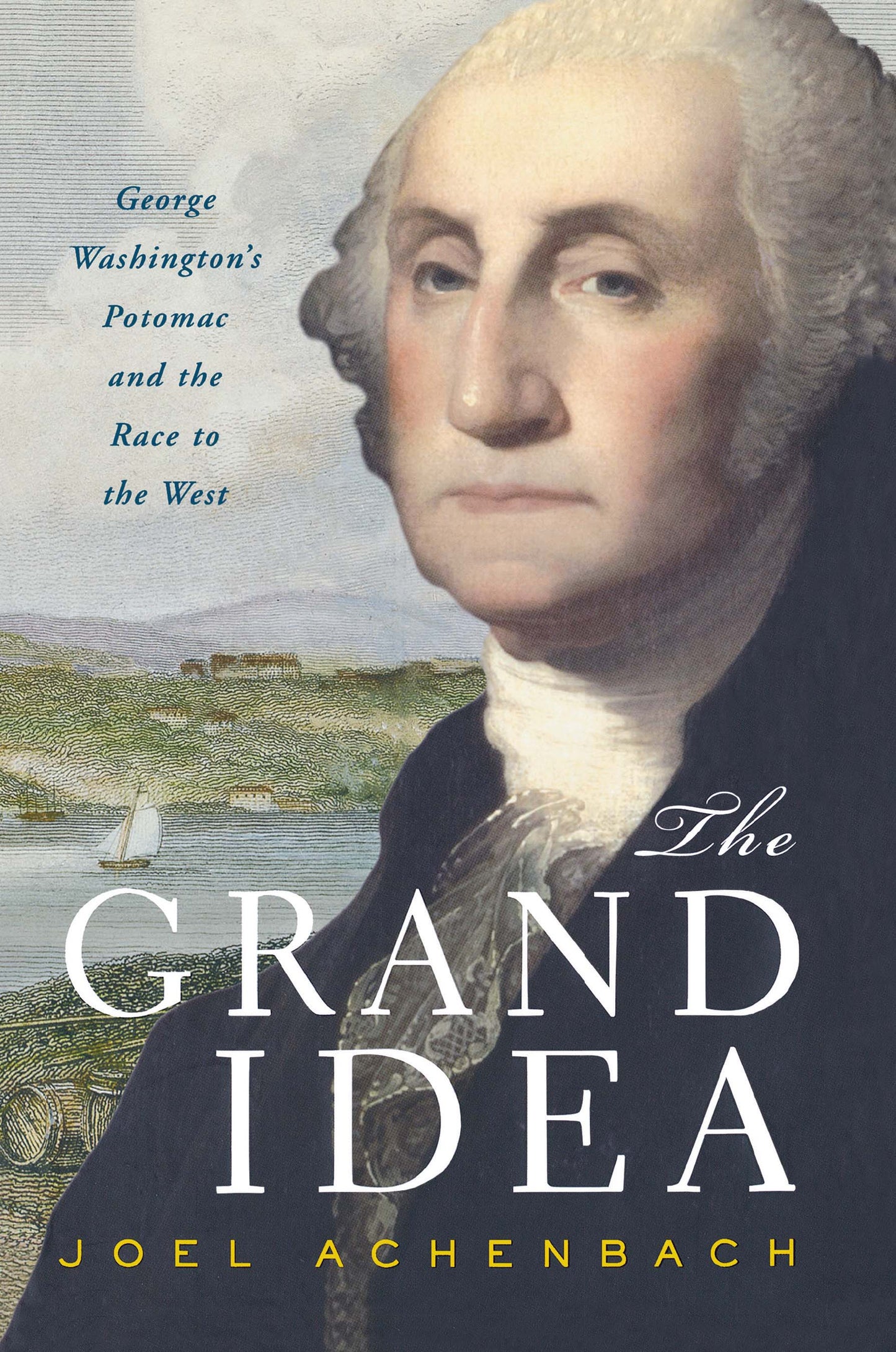 Grand Idea: George Washington's Potomac and the Race to the West