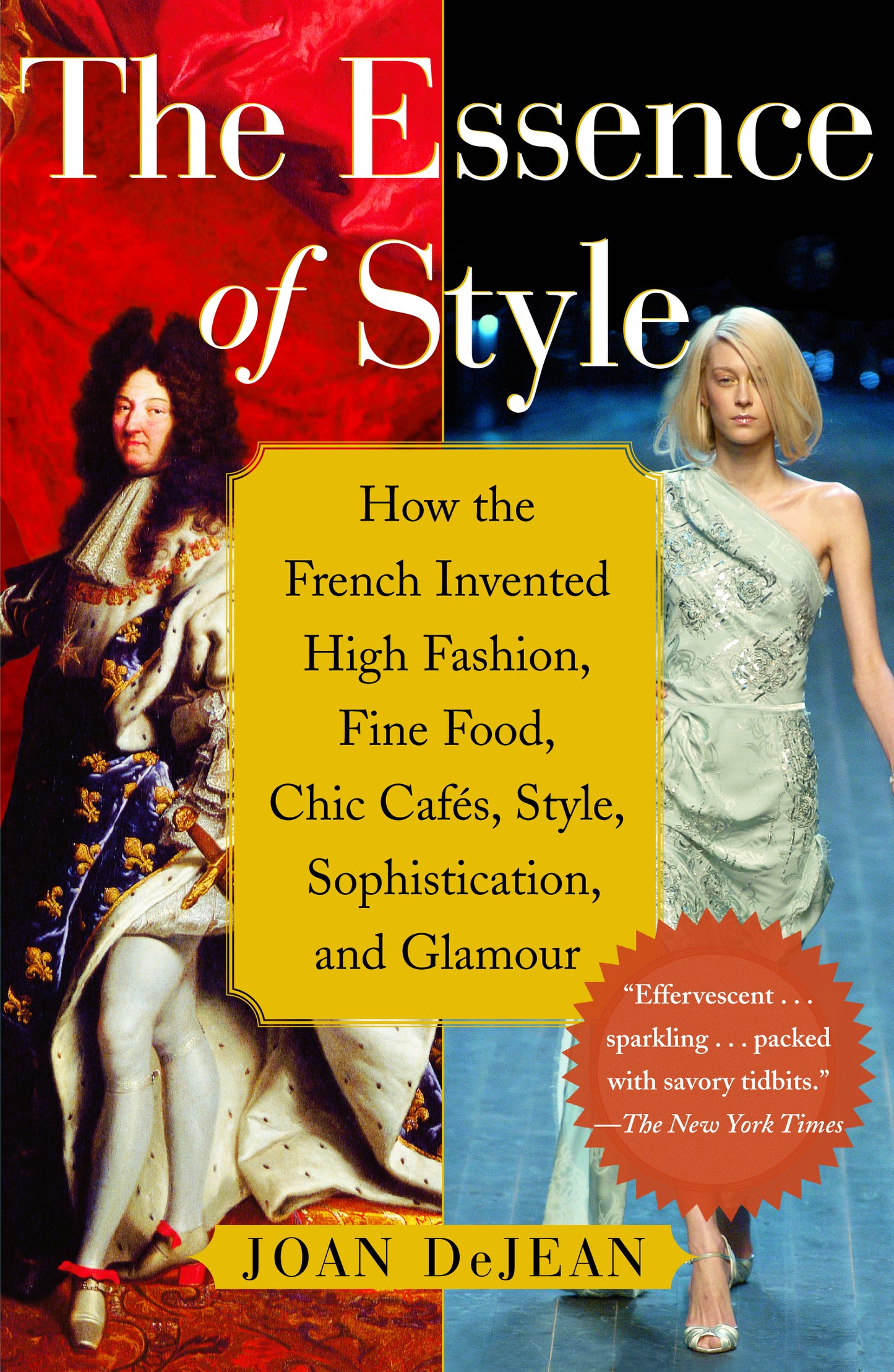 Essence of Style: How the French Invented High Fashion, Fine Food, Chic Cafes, Style, Sophistication, and Glamour