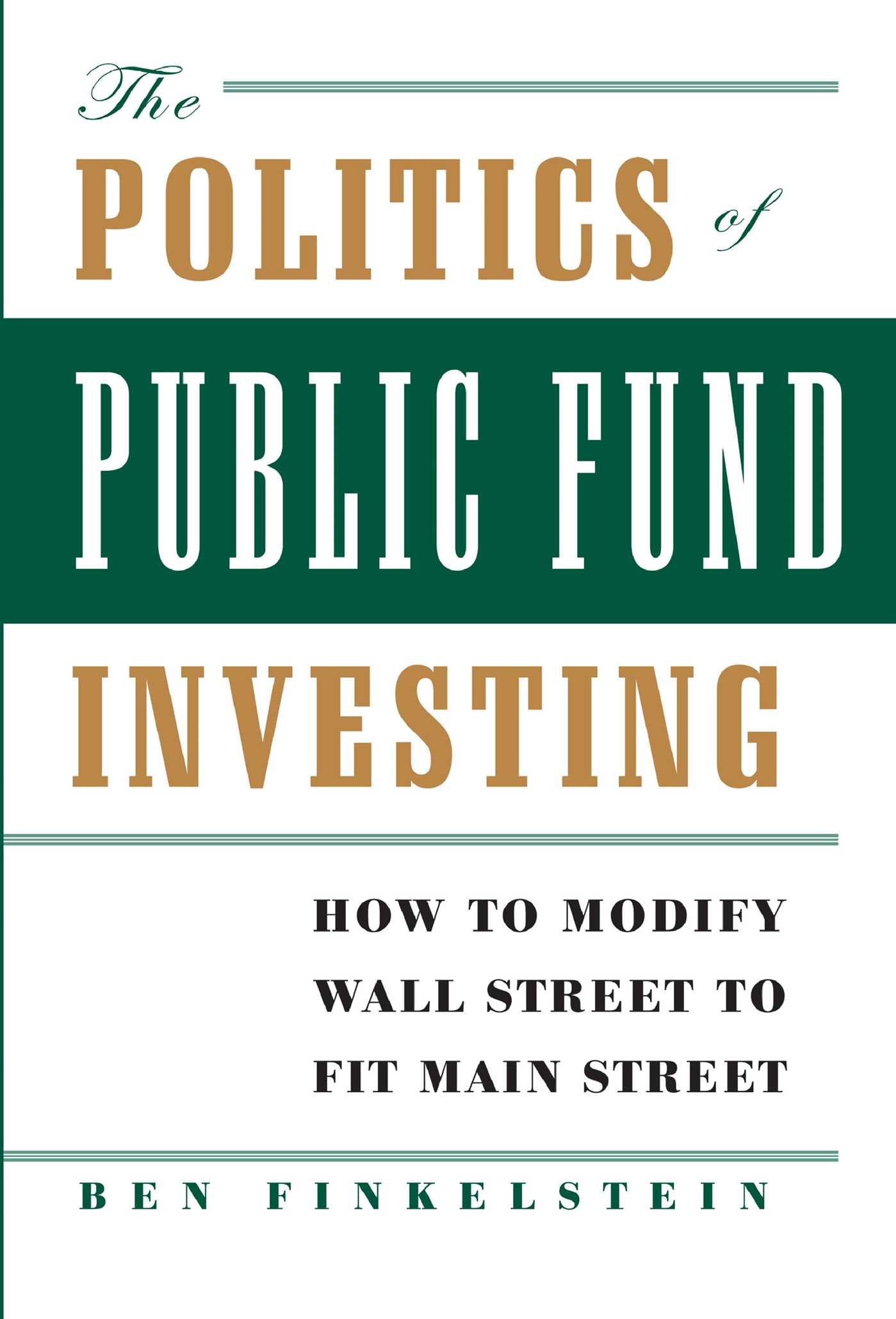 Politics of Public Fund Investing: How to Modify Wall Street to Fit Main Street