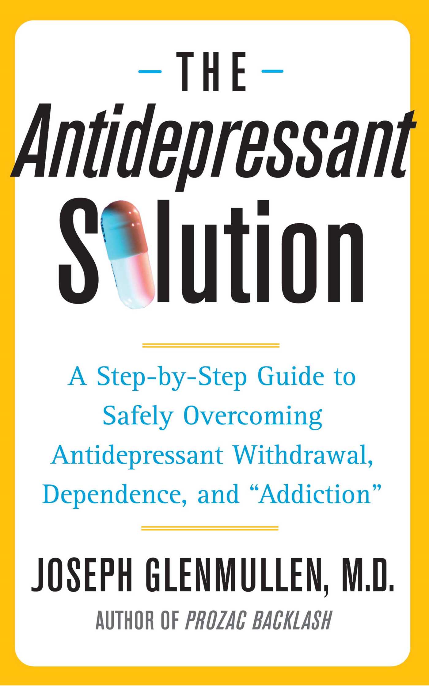 Antidepressant Solution: A Step-by-Step Guide to Safely Overcoming Antidepressant Withdrawal, Dependence, and "Addiction"