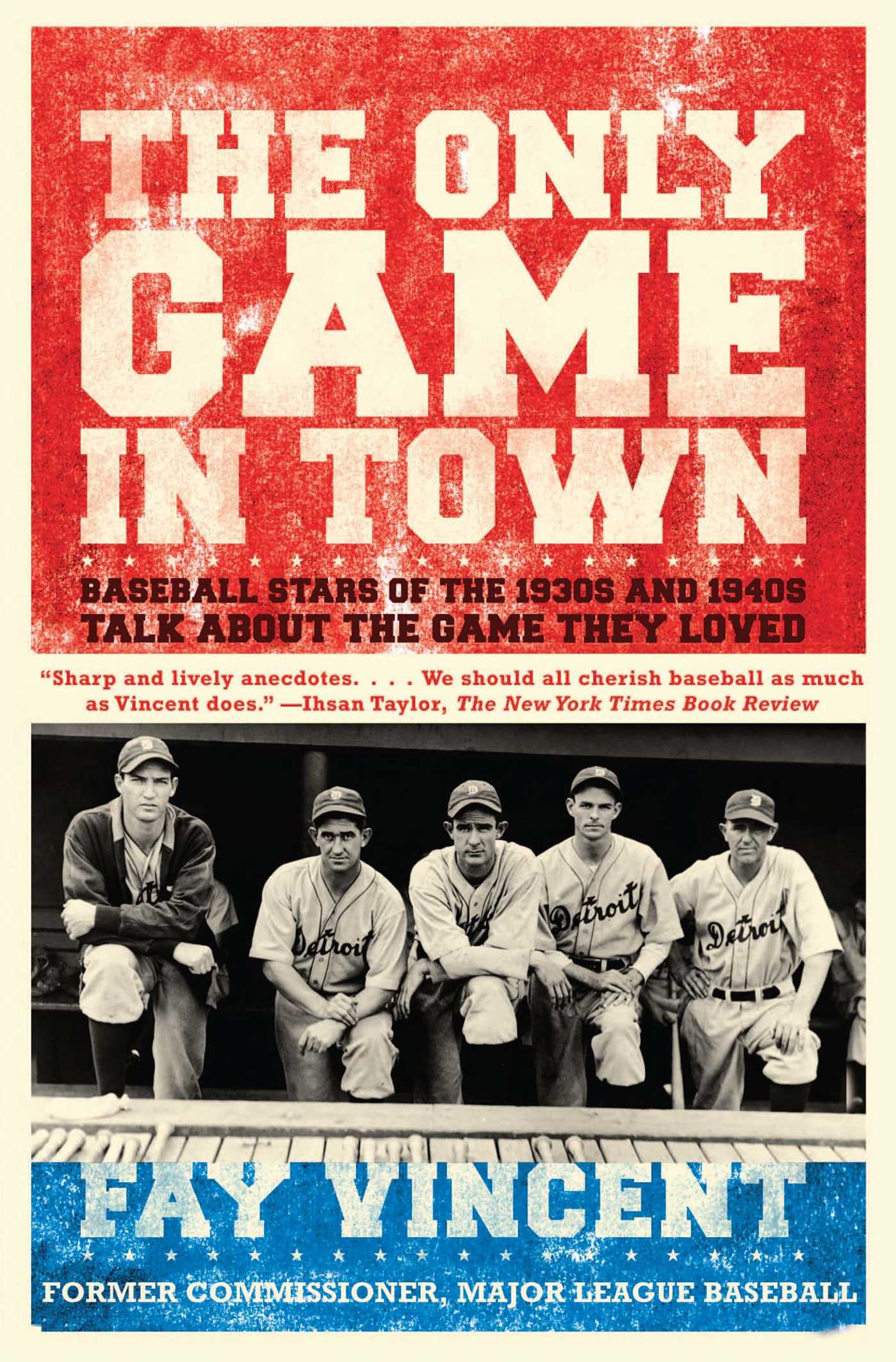 Only Game in Town: Baseball Stars of the 1930s and 1940s Talk About the Game They Loved