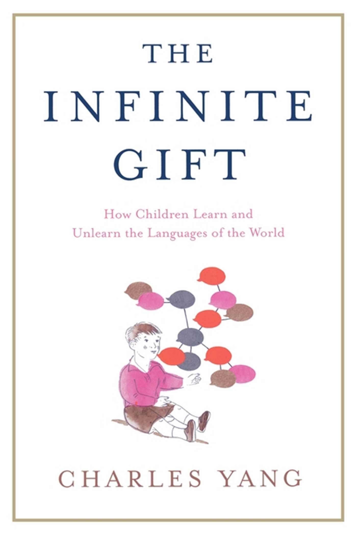 Infinite Gift: How Children Learn and Unlearn the Languages of the World