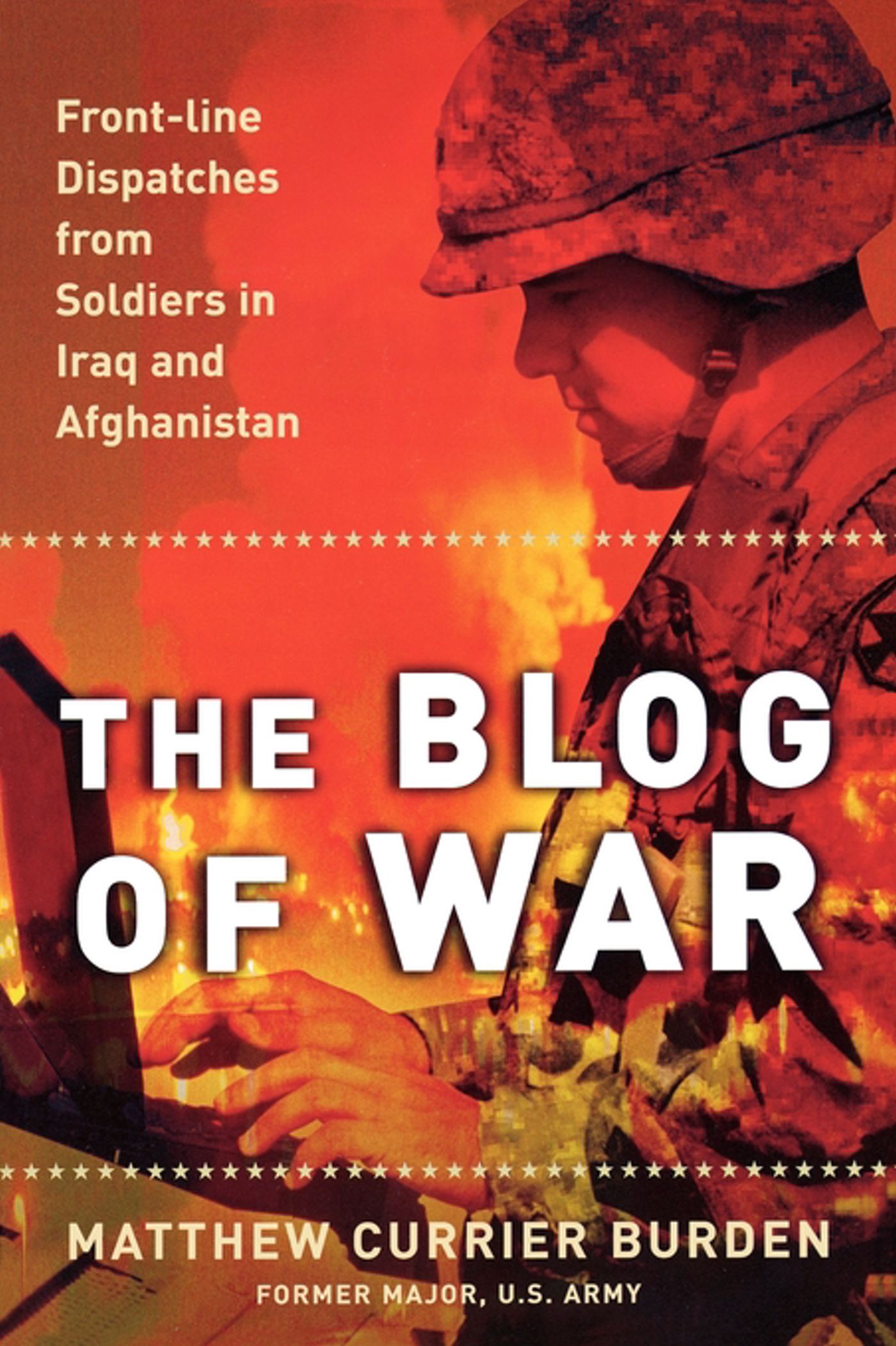 Blog of War: Front-Line Dispatches from Soldiers in Iraq and Afghanistan