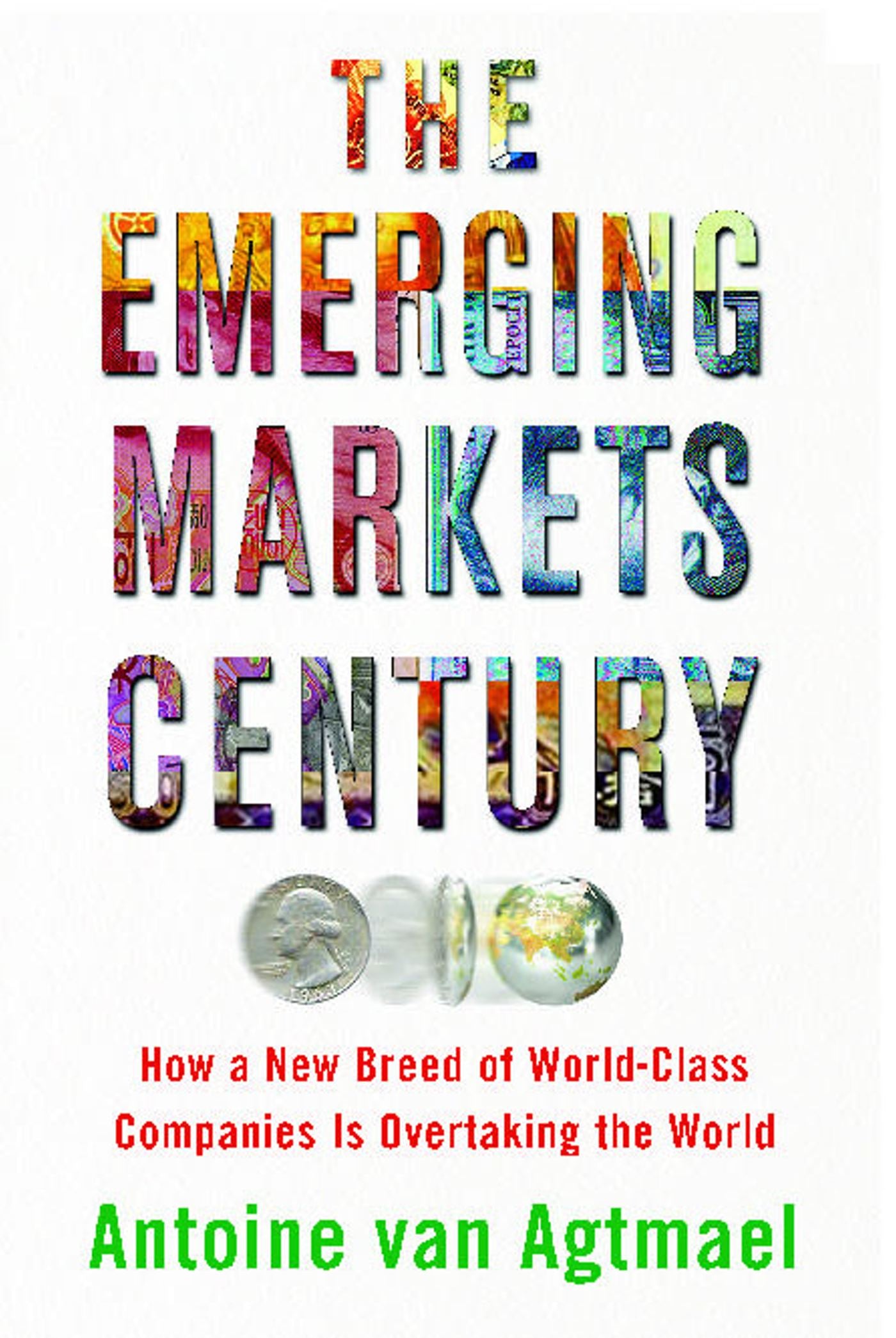 Emerging Markets Century: How a New Breed of World-Class Companies Is Overtaking the World