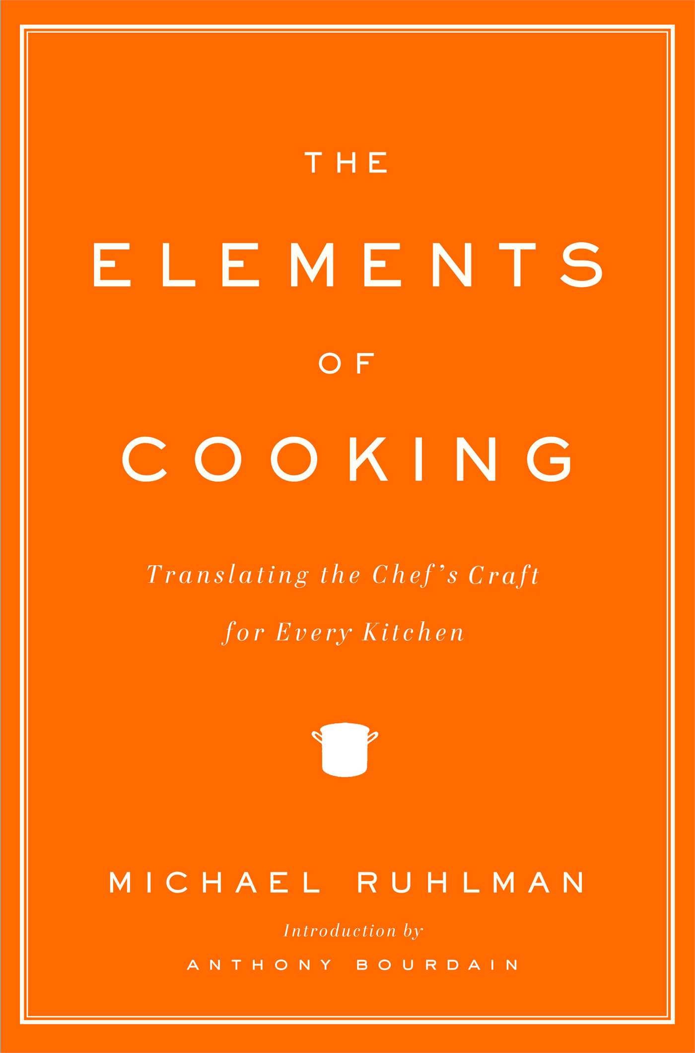 Elements of Cooking: Translating the Chef's Craft for Every Kitchen