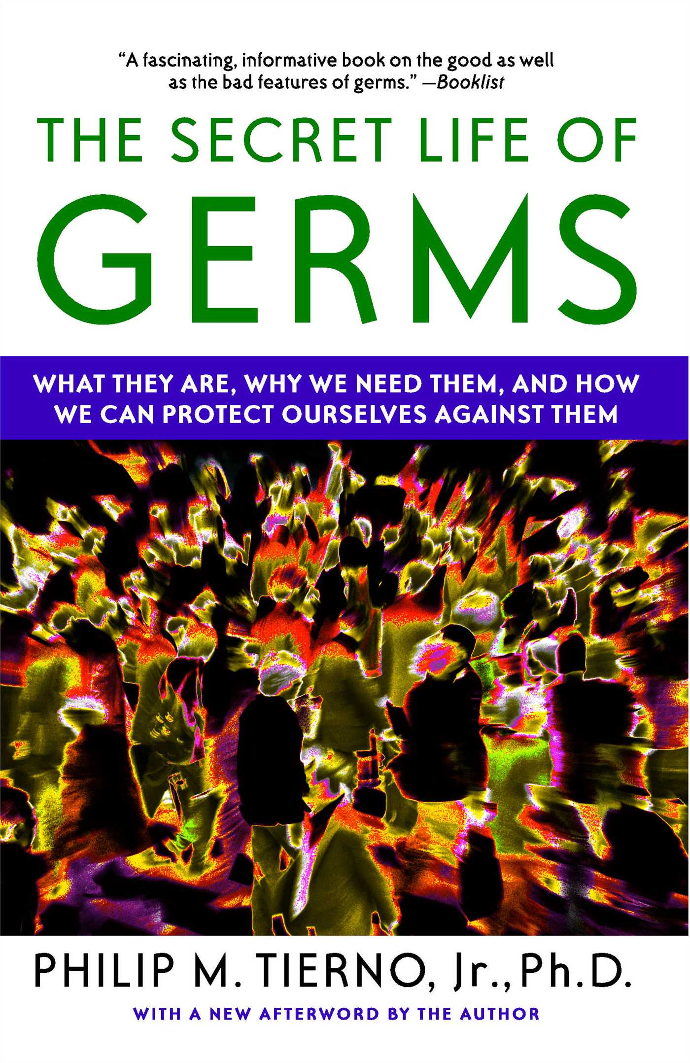 Secret Life of Germs: What They Are, Why We Need Them, and How We Can Protect Ourselves Against Them