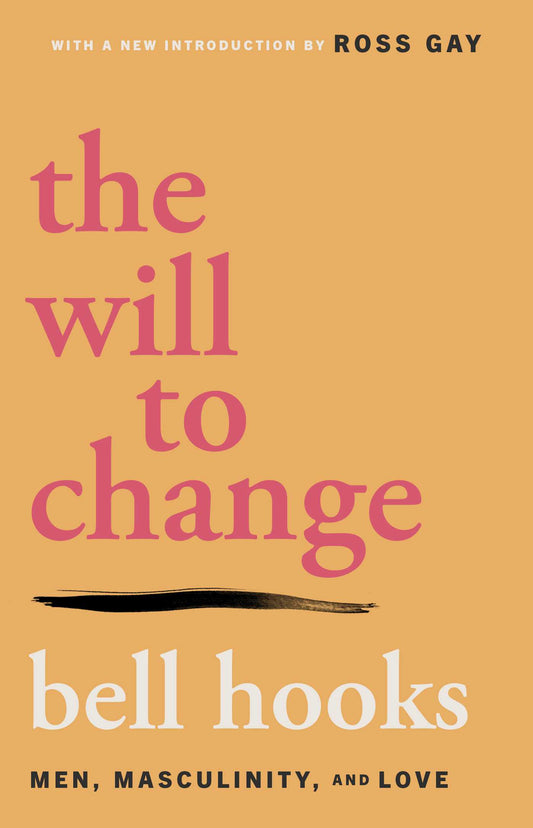 Will to Change: Men, Masculinity, and Love