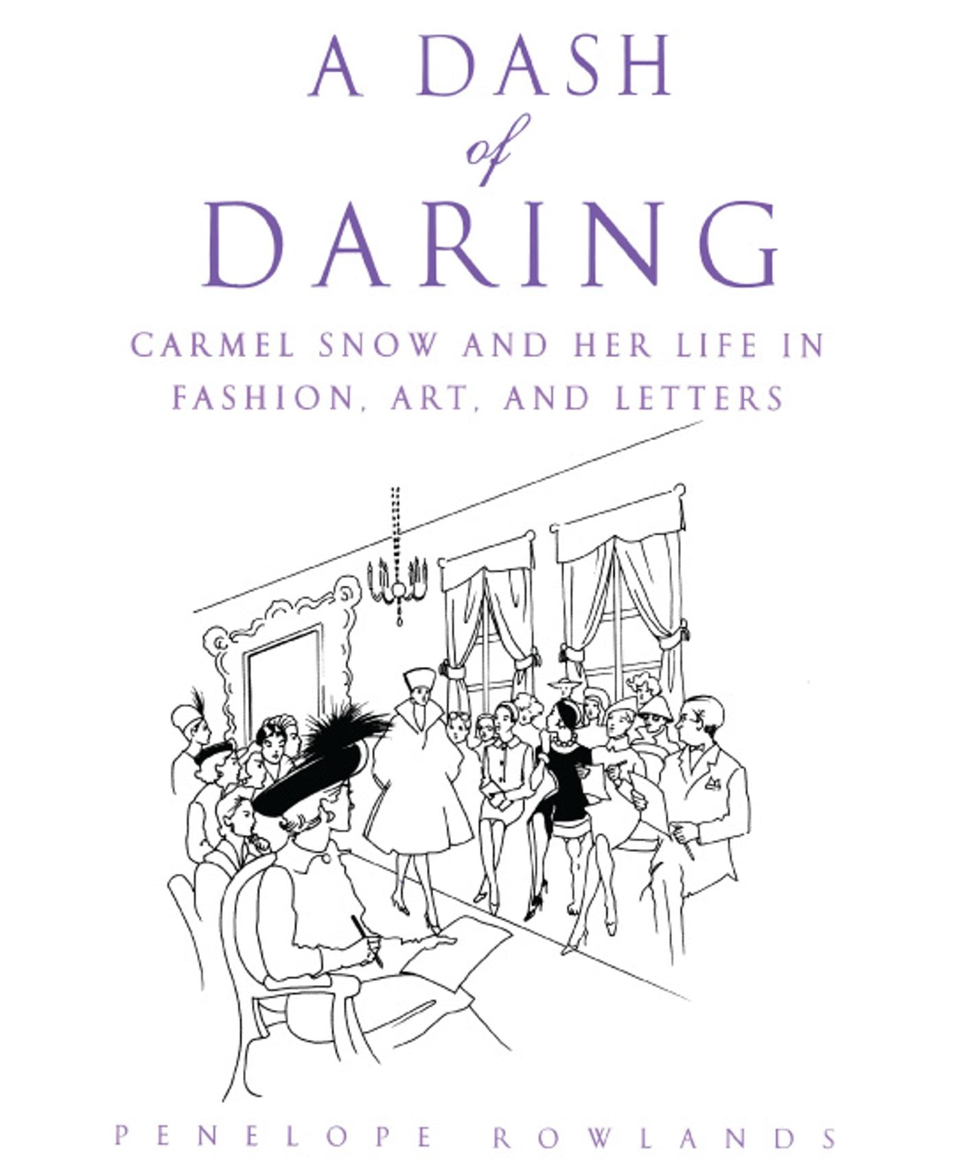 Dash of Daring: Carmel Snow and Her Life In Fashion, Art, and Letters