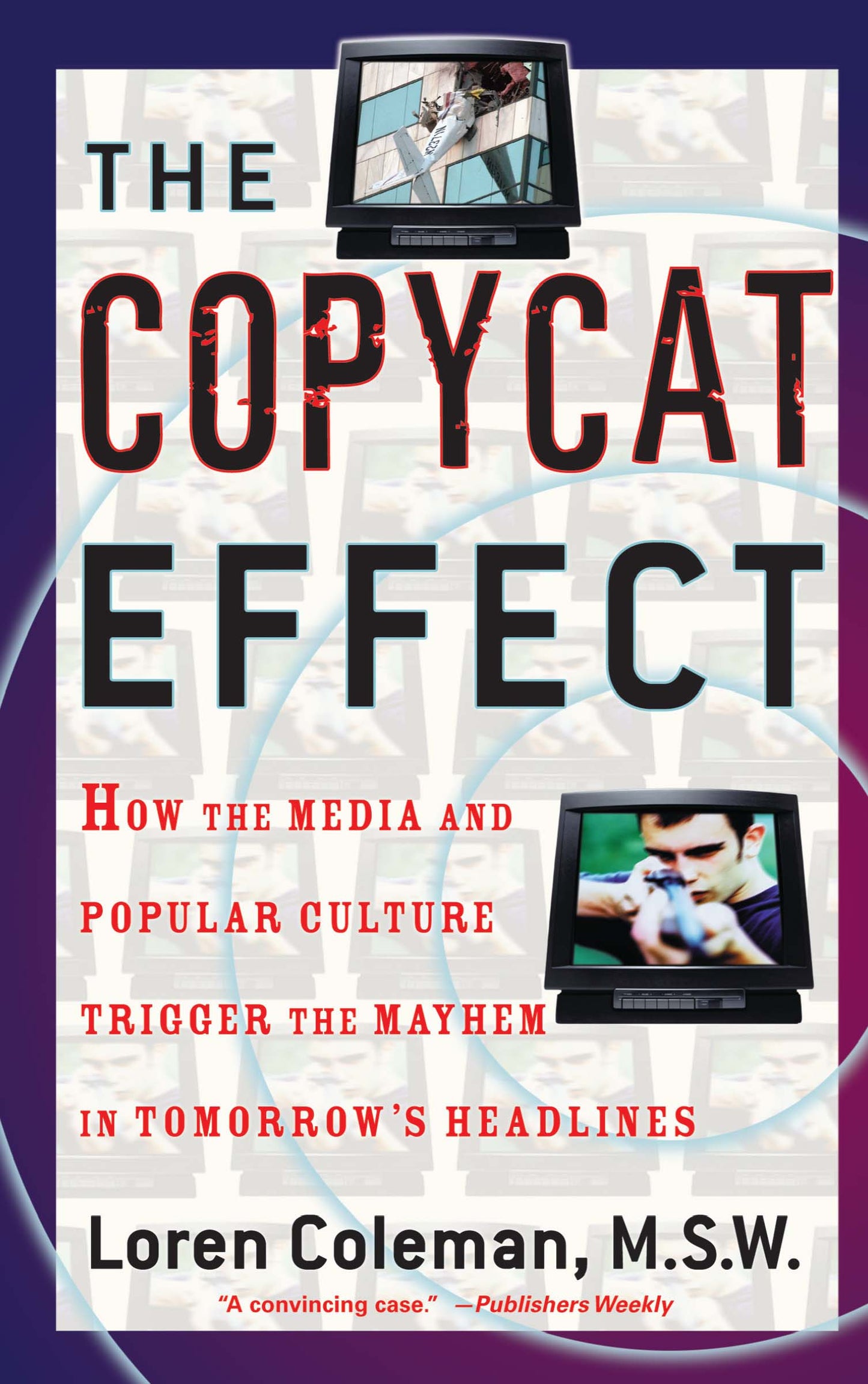 Copycat Effect: How the Media and Popular Culture Trigger the Mayhem in Tomorrow's Headlines