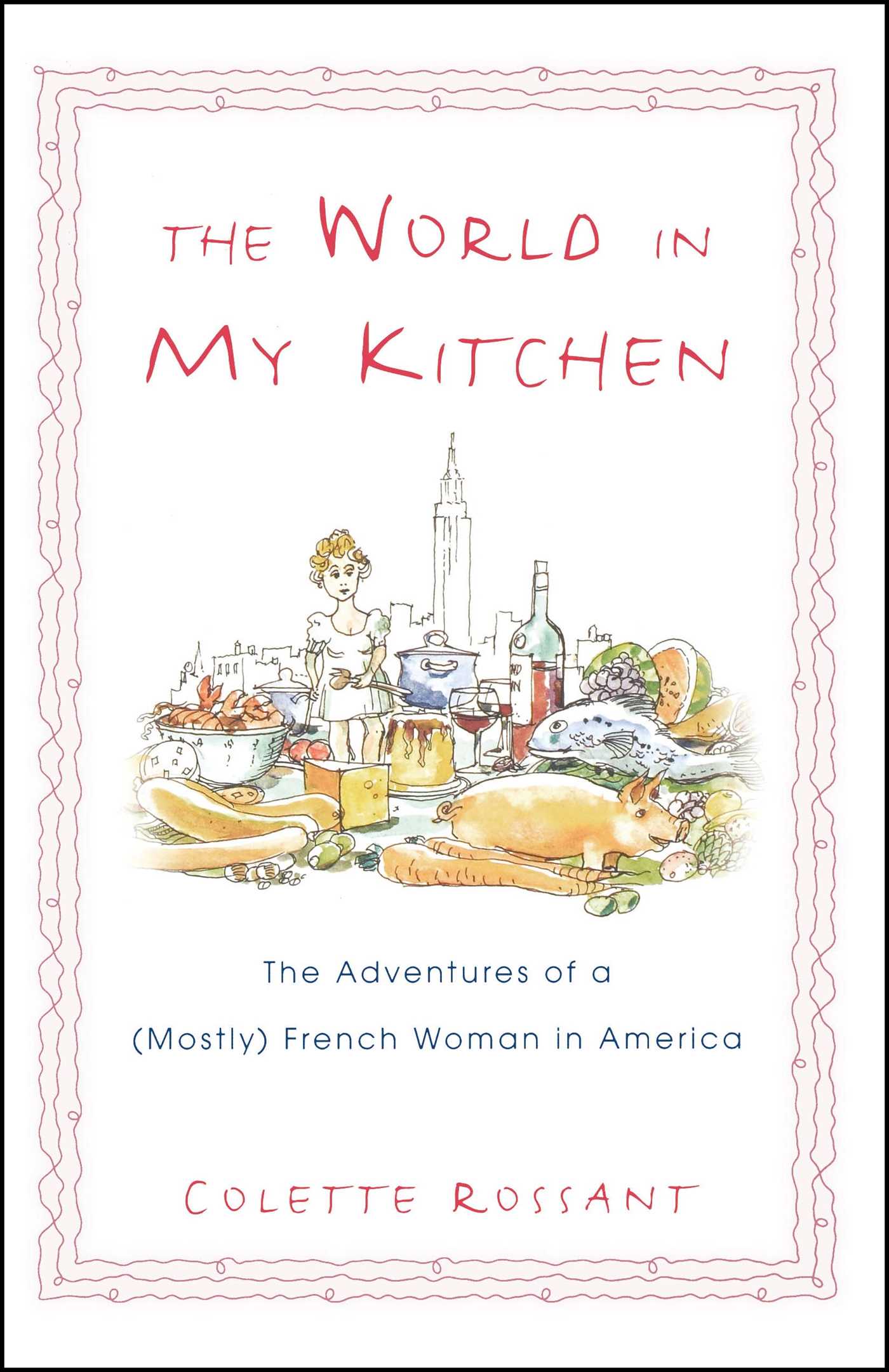 World in My Kitchen: The Adventures of a (Mostly) French Woman in New York