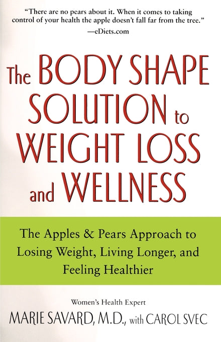 Body Shape Solution to Weight Loss and Wellness: The Apples & Pears Approach to Losing Weight, Living Longer, and Feeling Healthier