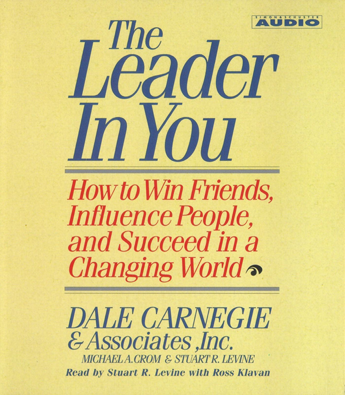 Leader In You: How To Win Friends Influence People And Succeed In A Completely Changed World