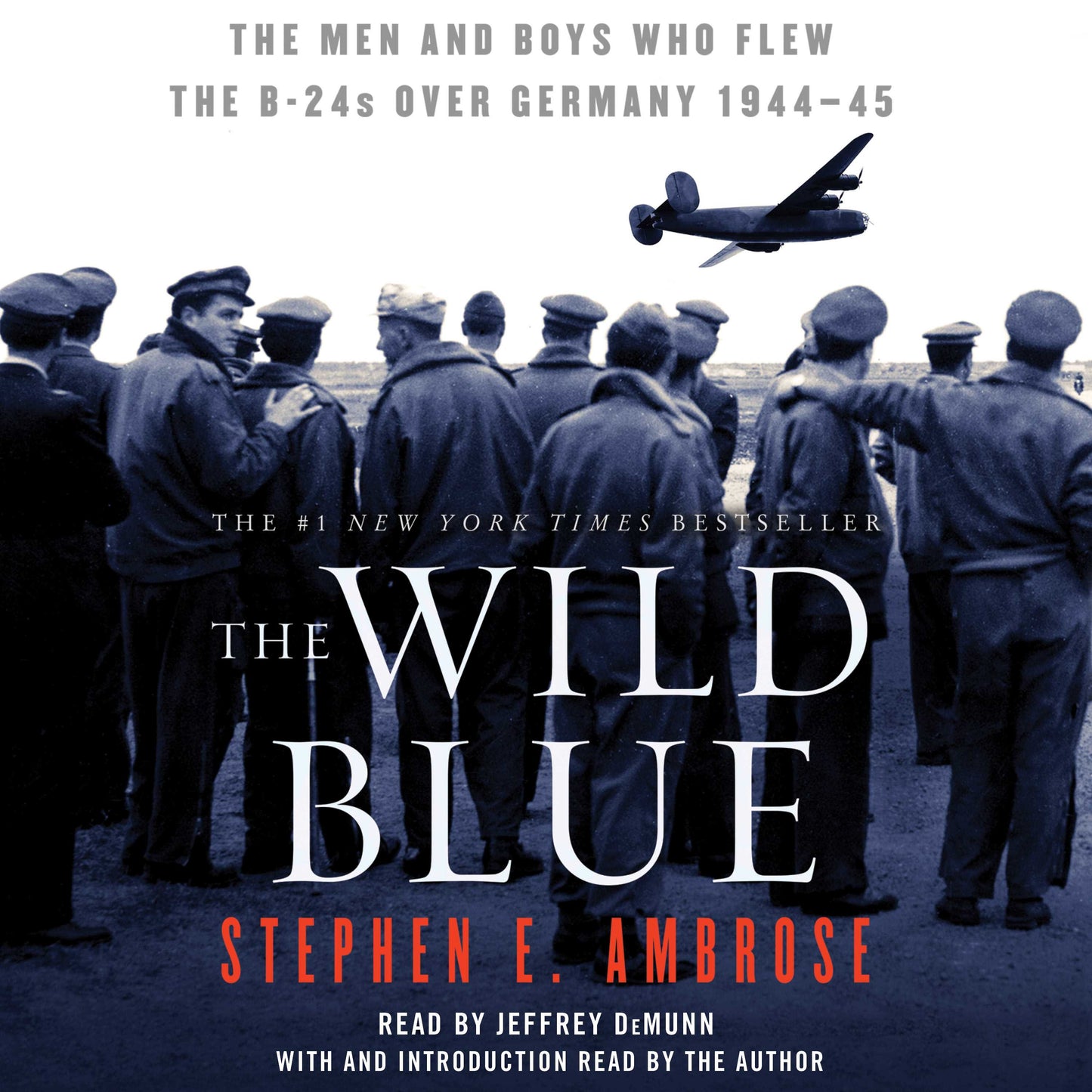 Wild Blue: The Men and Boys Who Flew the B-24s Over Germany