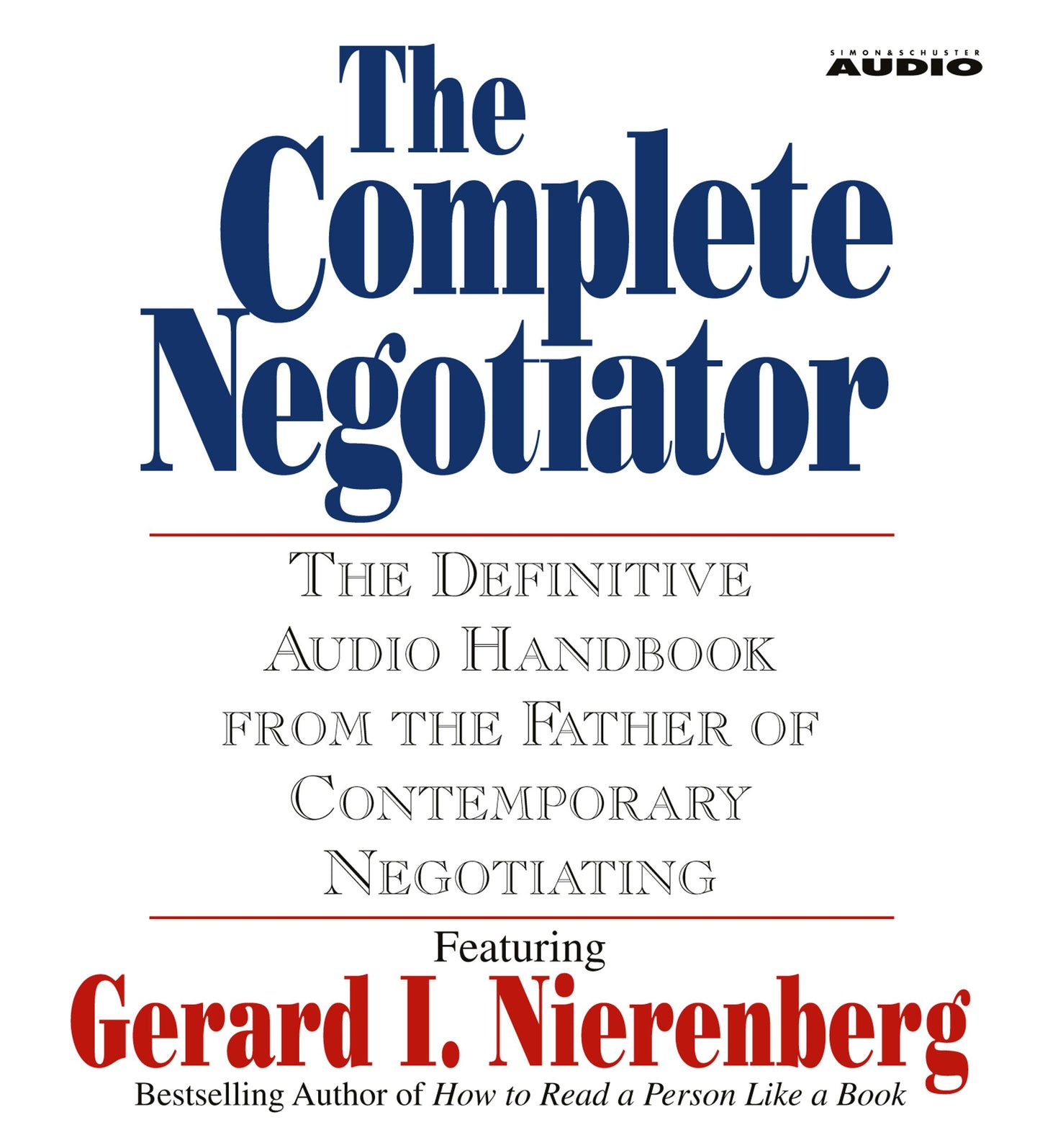 Complete Negotiator: The Definitive Audio Handbook From the Father of Contemporary Negotiating