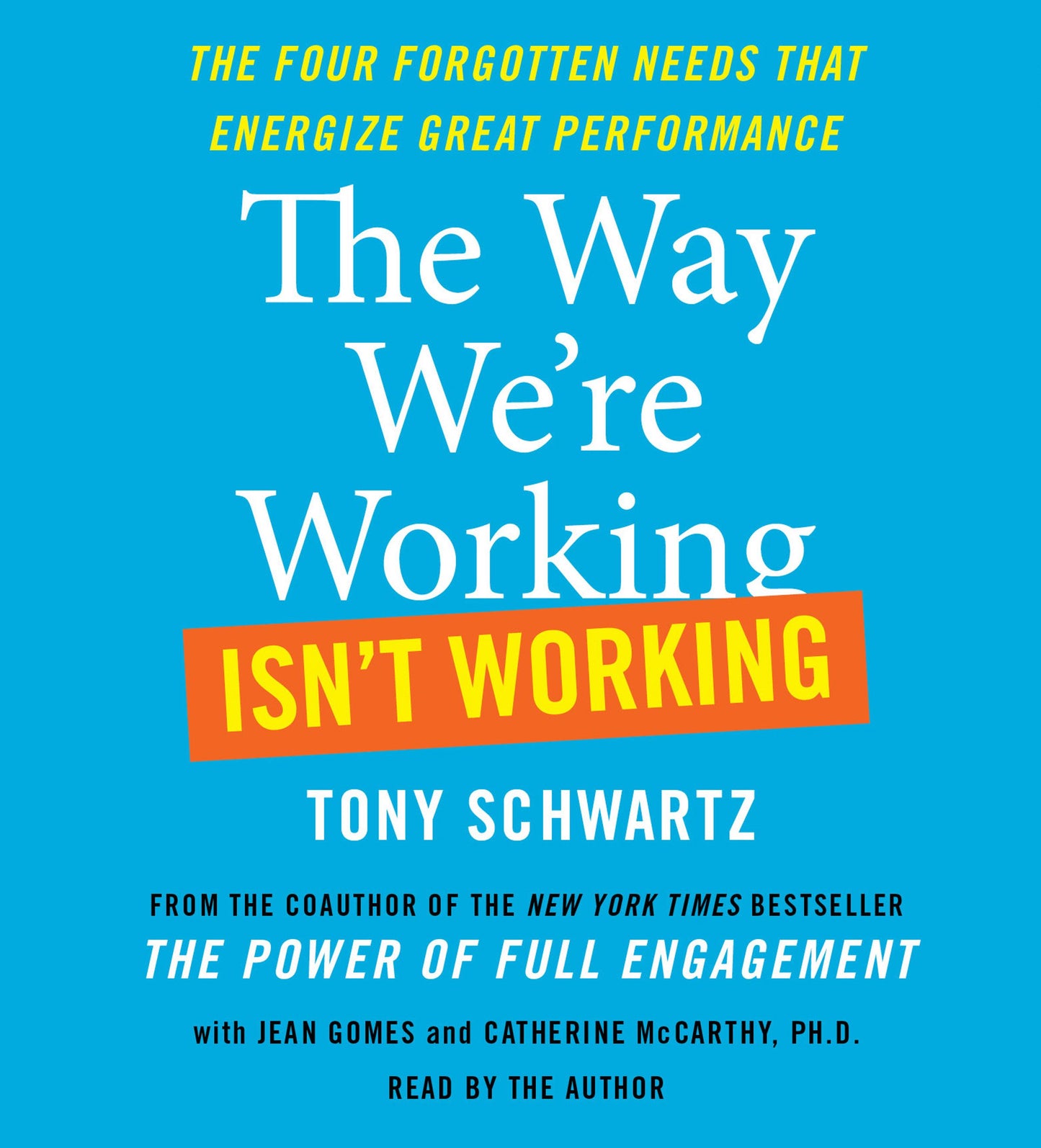 Way We're Working Isn't Working: The Four Forgotten Needs That Energize Great Performance