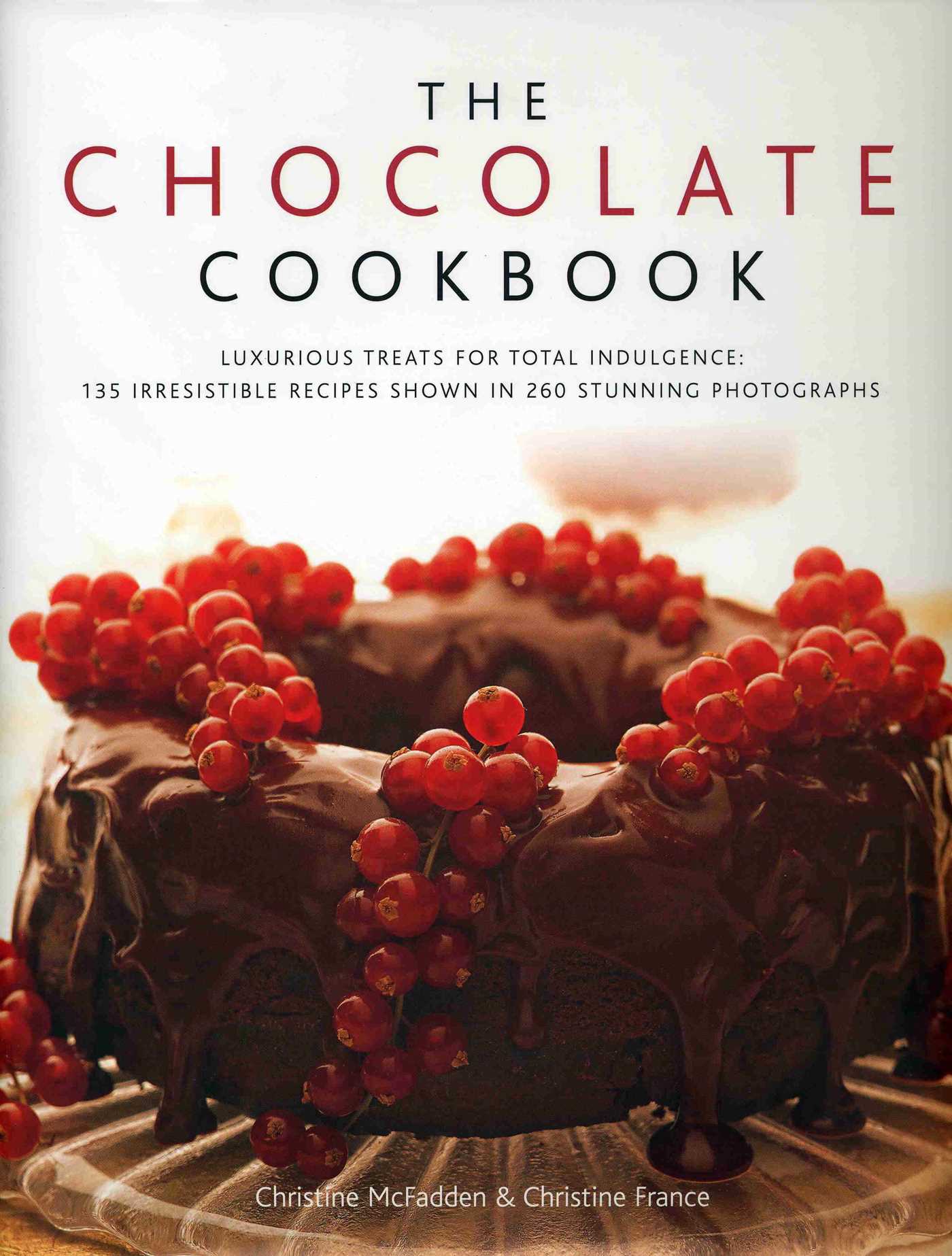 Chocolate Cookbook: Luxurious treats for total indulgence: 150 irresistible recipes shown in 250 stunning photographs
