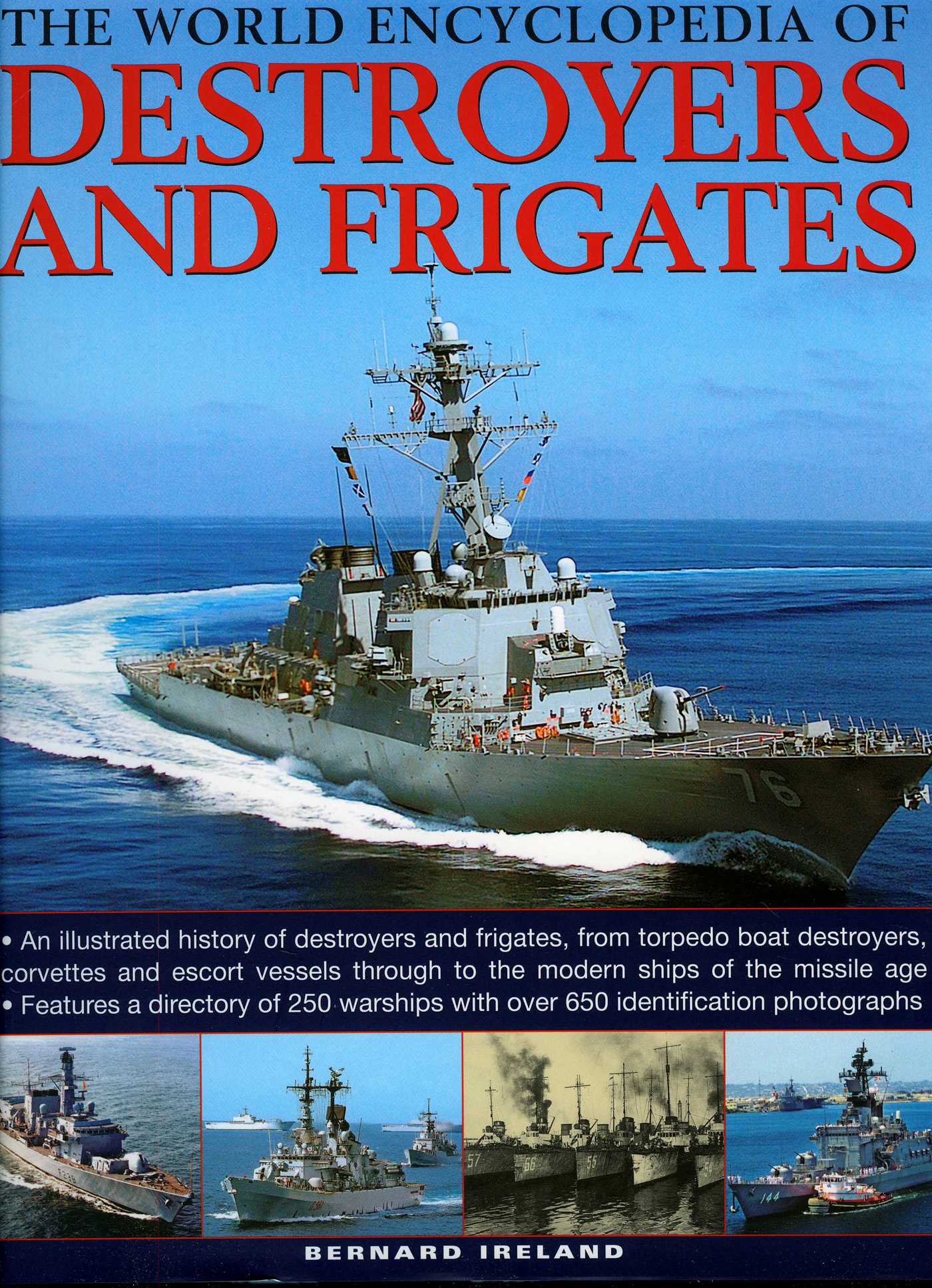 World Encyclopedia of Destroyers and Frigates: An illustrated history of destroyers and frigates, from torpedo boat destroyers, corvettes and escort vessels through to the modern ships of the missile age.