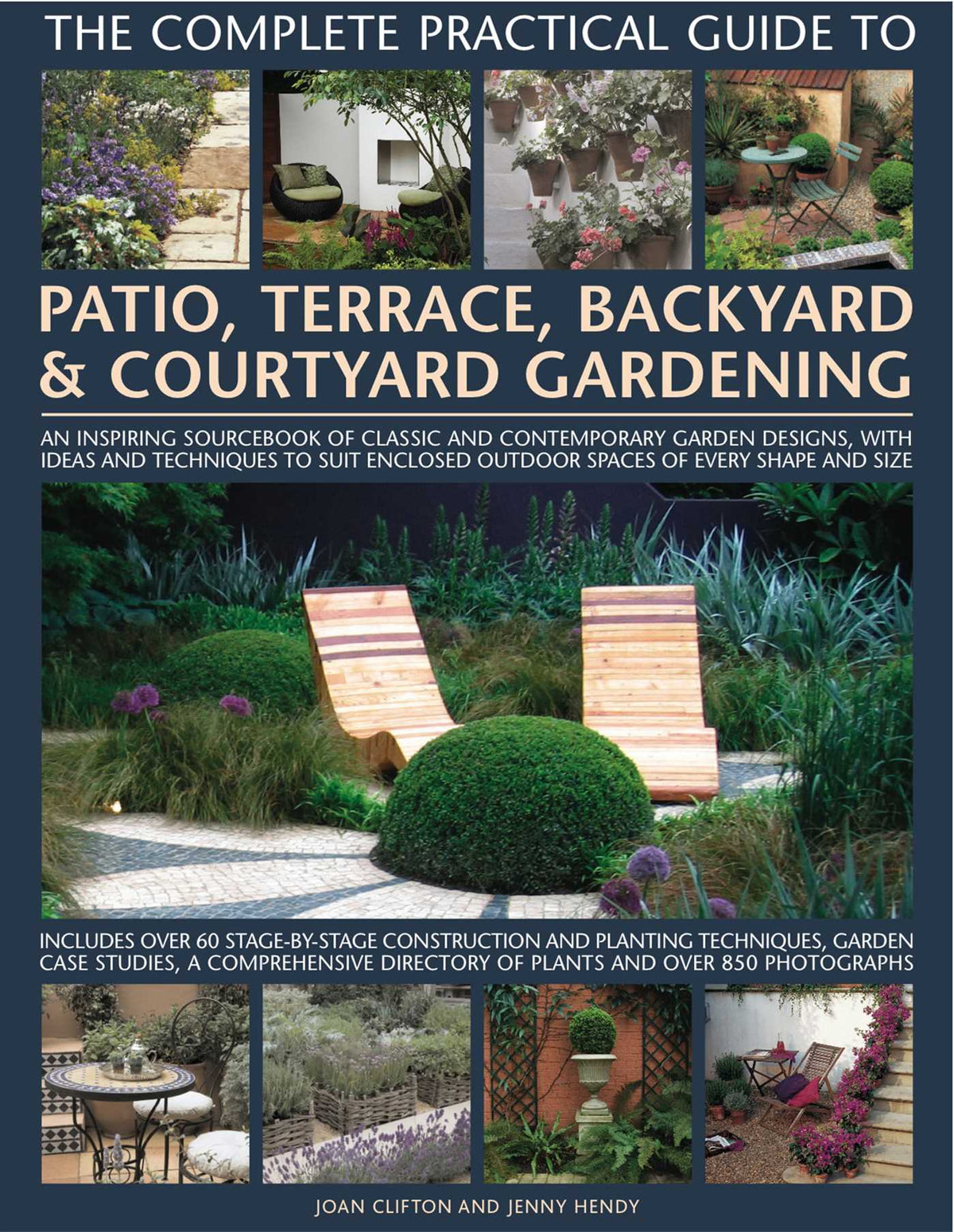 Complete Practical Guide to Patio, Terrace, Backyard & Courtyard Gardening: How to plan, design and plant up garden courtyards, walled spaces, patios, terraces and enclosed backyards