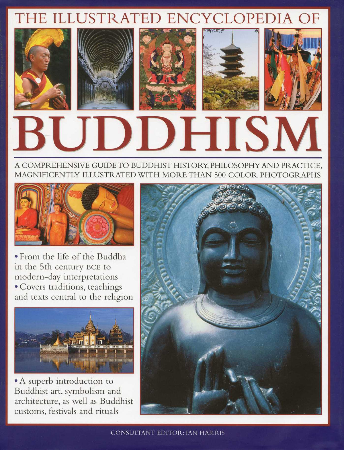 Illustrated Encyclopedia of Buddhism: A Comprehensive Guide to Buddhist History and Philosophy, the Traditions and Practices, Magnificently Illustrated with More Than 500 Beautiful Photographs