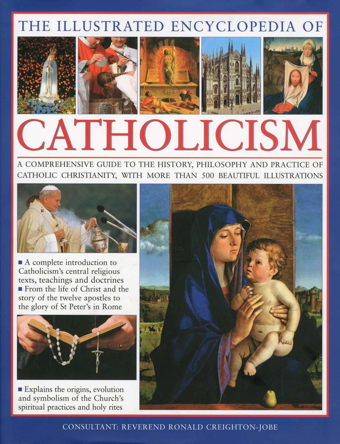 Illustrated Encyclopedia of Catholicism: A complete guide to the history, philosophy and practice of Catholic Christianity with more than 500 beautiful illustrations