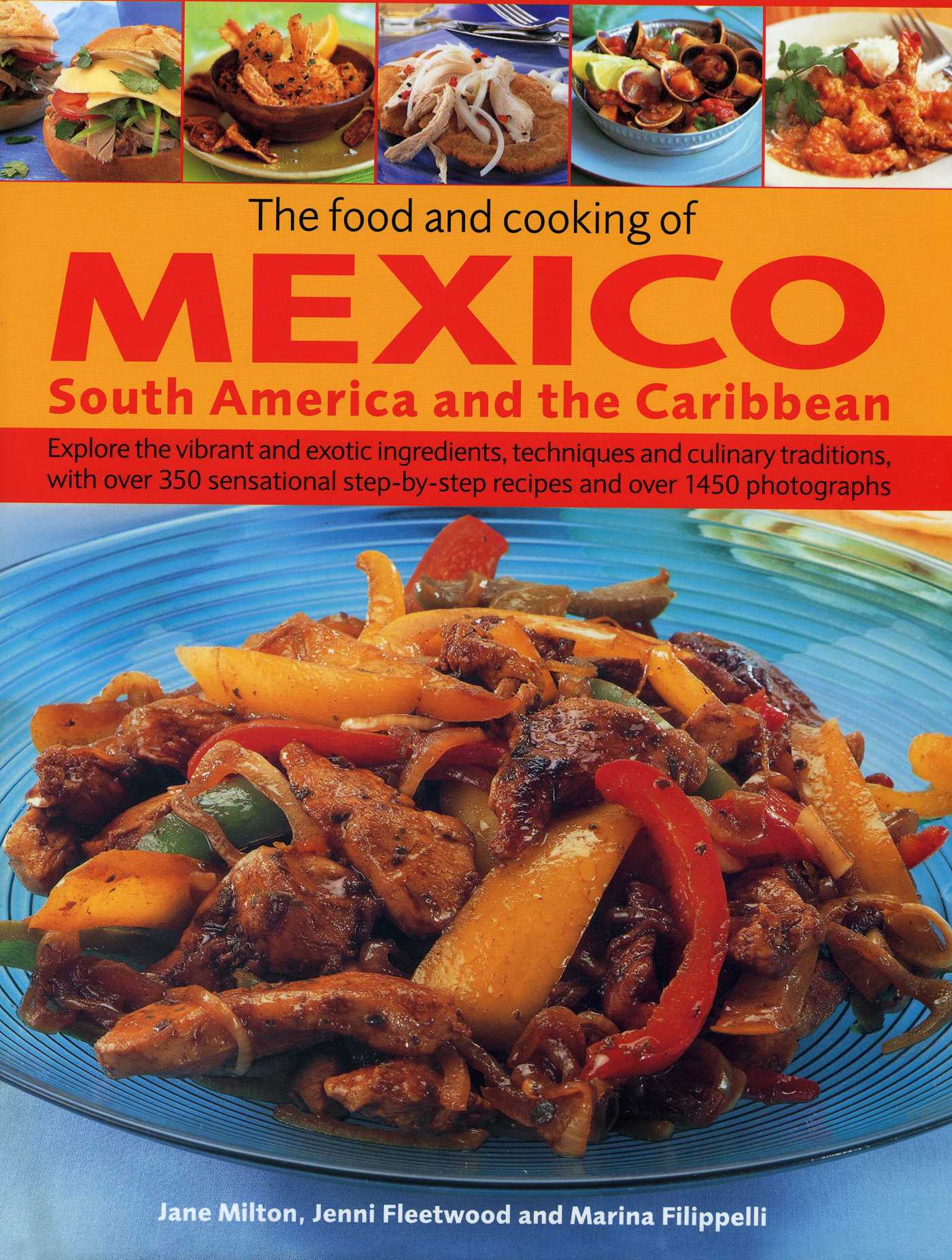 Food and Cooking of Mexico, South America and the Caribbean: Explore the vibrant and exotic ingredients, techniques and culinary traditions with over 350 sensational step-by-step recipes and over 1450 photographs