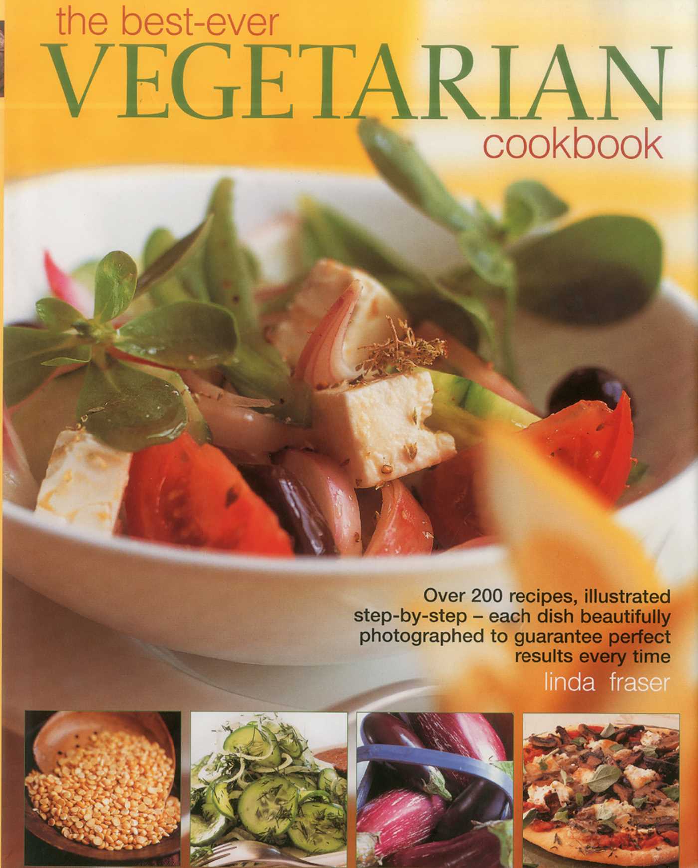 Best-Ever Vegetarian Cookbook: Over 200 recipes, illustrated step-by-step - each dish beautifully photographed to guarantee perfect results every time
