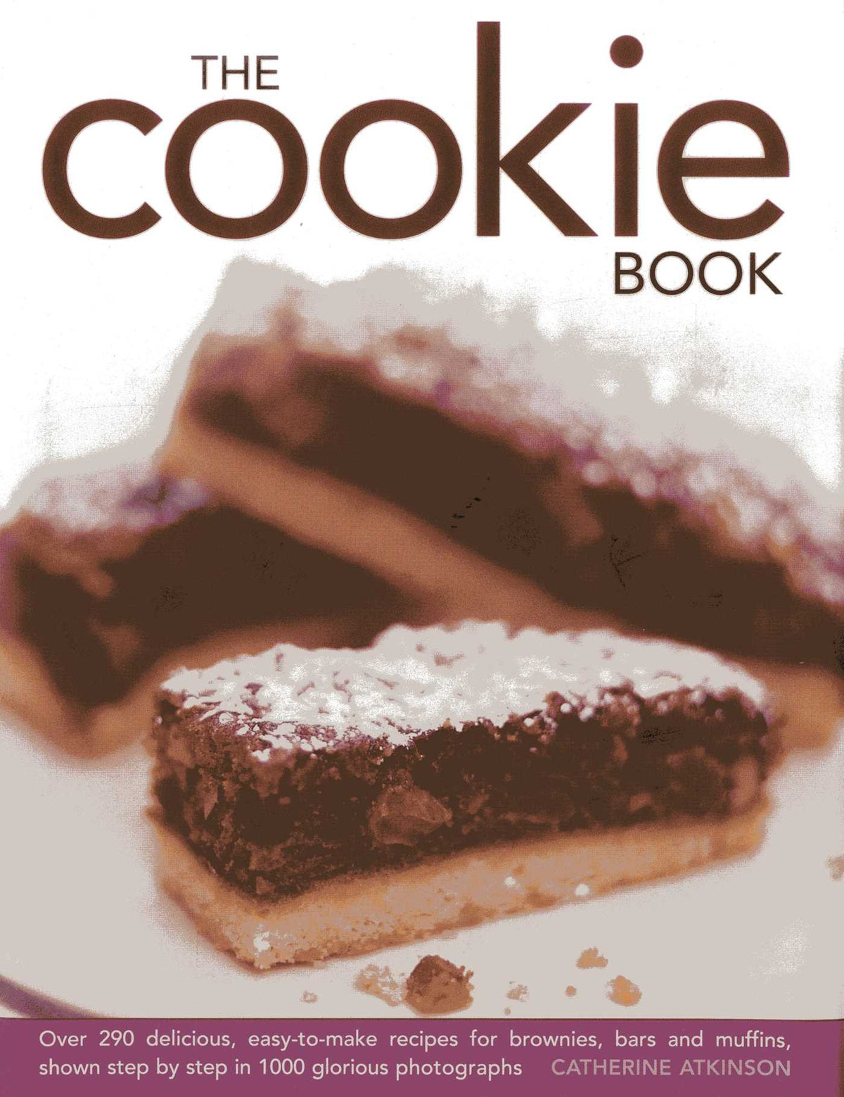 Cookie Book: Over 290 Delicious, Easy-to-Make Recipes For Brownies, Bars, and Muffins, Shown Step By Step In 1000 Glorious Photographs