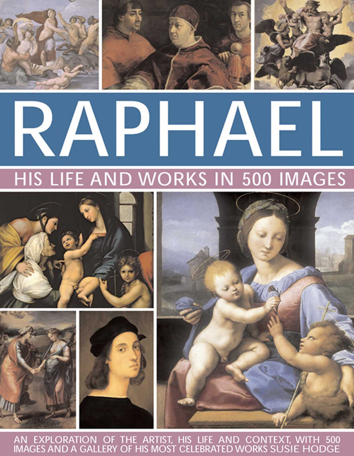 Raphael: His Life And Works in 500 Images