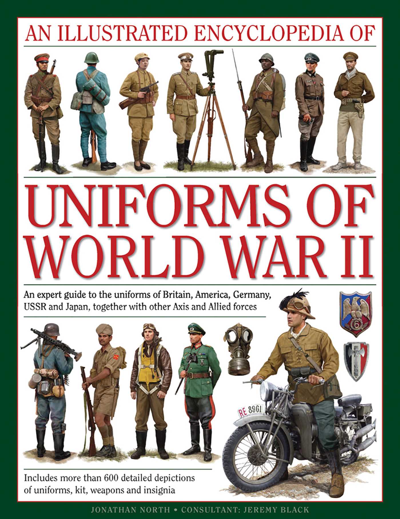 Illustrated Encyclopedia of Uniforms of World War II: An Expert Guide To The Uniforms Of Britain, America, Germany, Ussr And Japan, Together With Other Axis And Allied Forces
