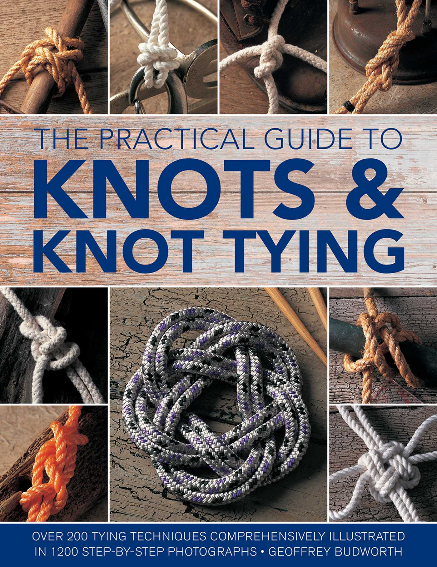 Practical Guide to Knots and Knot Tying: Over 200 Tying Techniques, Comprehensively Illustrated in 1200 Step-by-Step Photographs