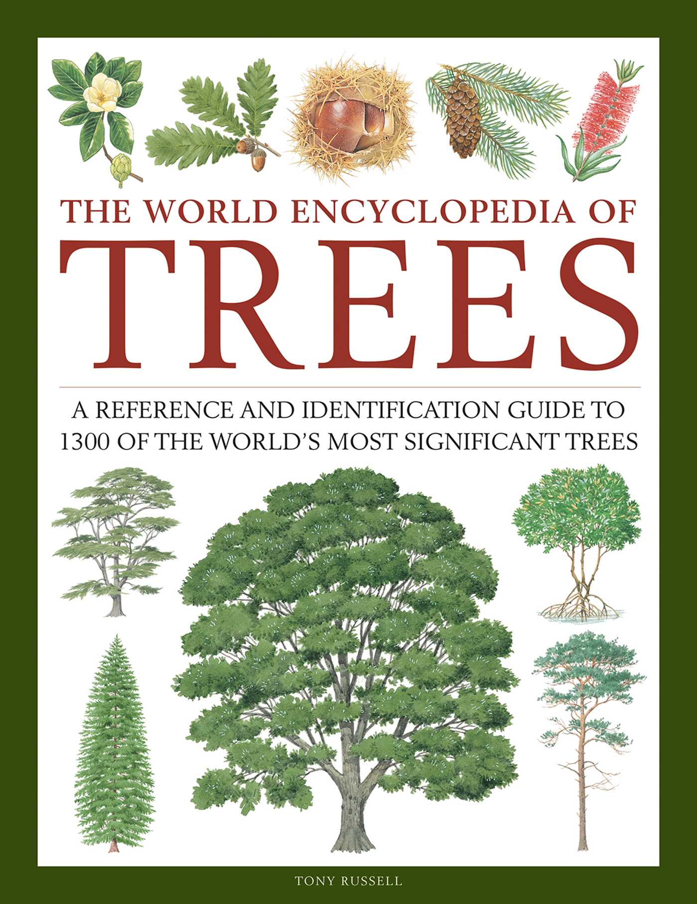 World Encyclopedia of Trees: A Reference and Identification Guide to 1300 of the World's Most Significant Trees