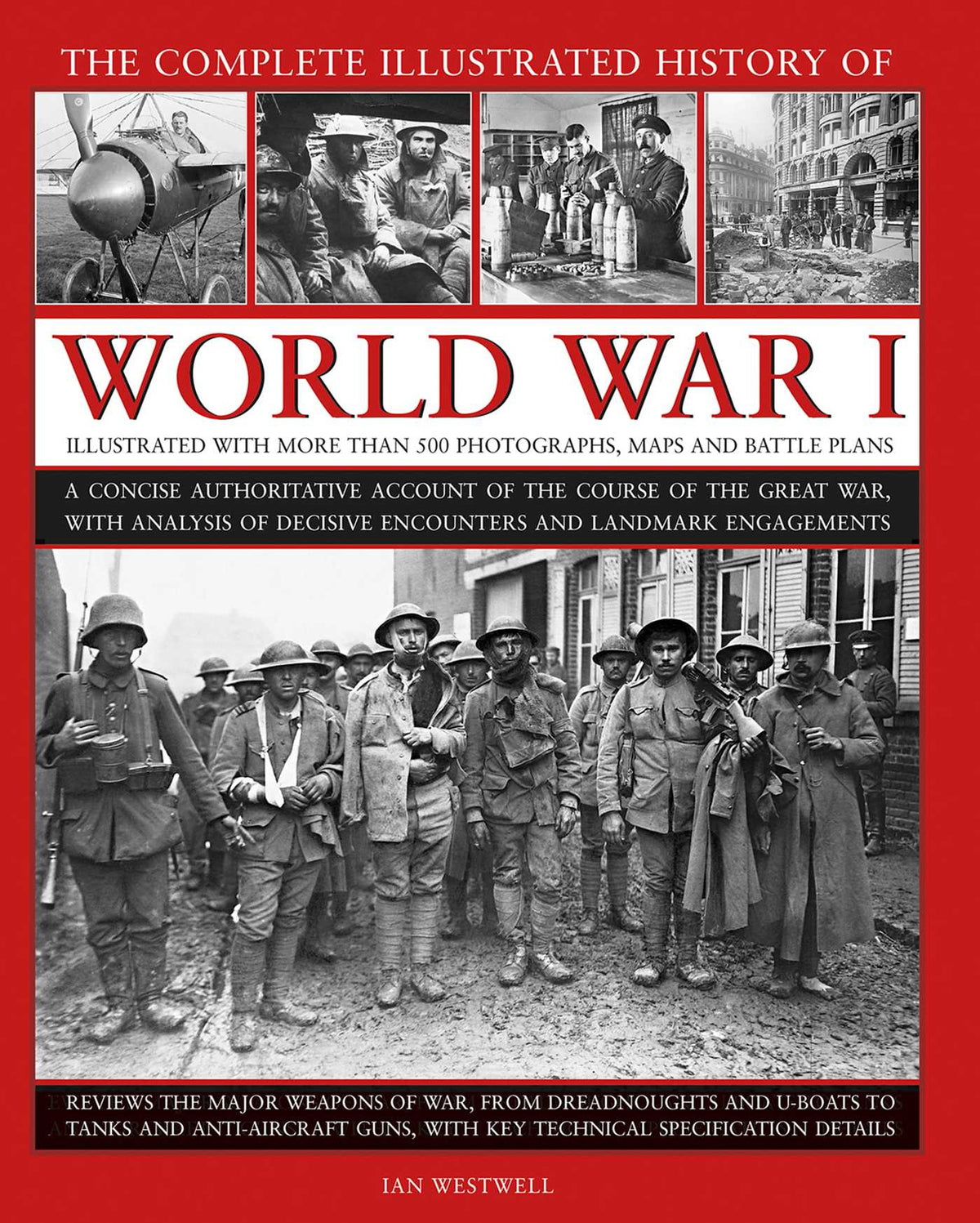 Complete Illustrated History of World War I: A Concise Authoritative Account of the Course of the Great War, with Analysis of Decisive Encounters and Landmark Engagements