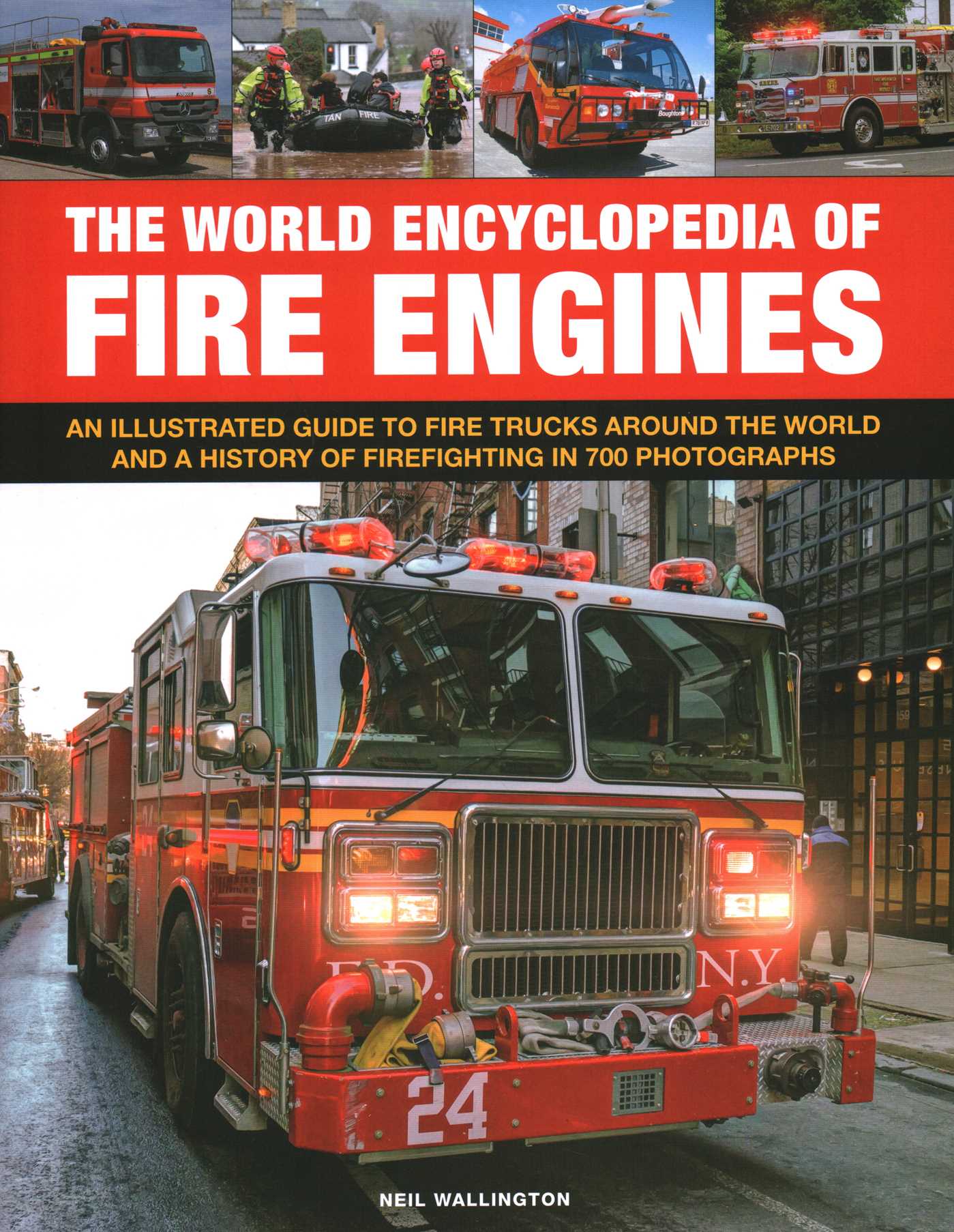 World Encyclopedia of Fire Engines: An Illustrated Guide to Fire Trucks Around the World and a History of Firefighting in 700 Photosgraphs