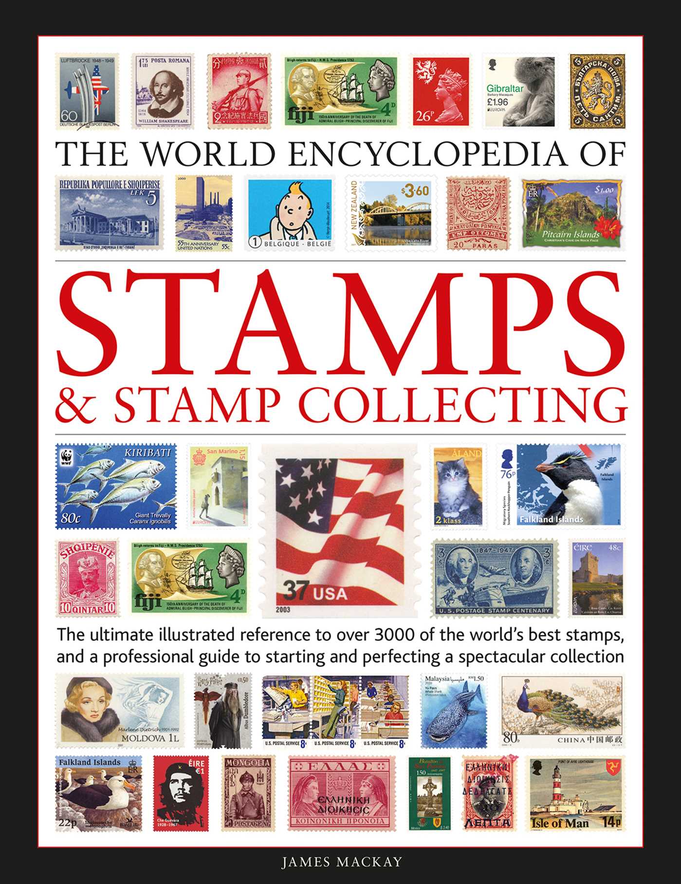 World Encyclopedia of Stamps and Stamp Collecting: The ultimate illustrated reference to over 3000 of the world's best stamps, and a professional guide to starting and perfecting a spectacular collection