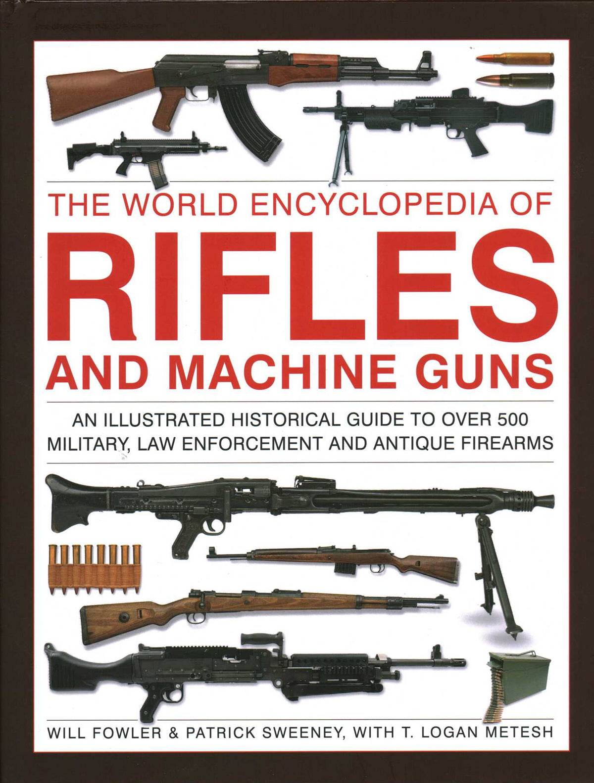 World Encyclopedia of Rifles and Machine Guns: An illustrated historical guide to over 500 military, law enforcement and antique firearms