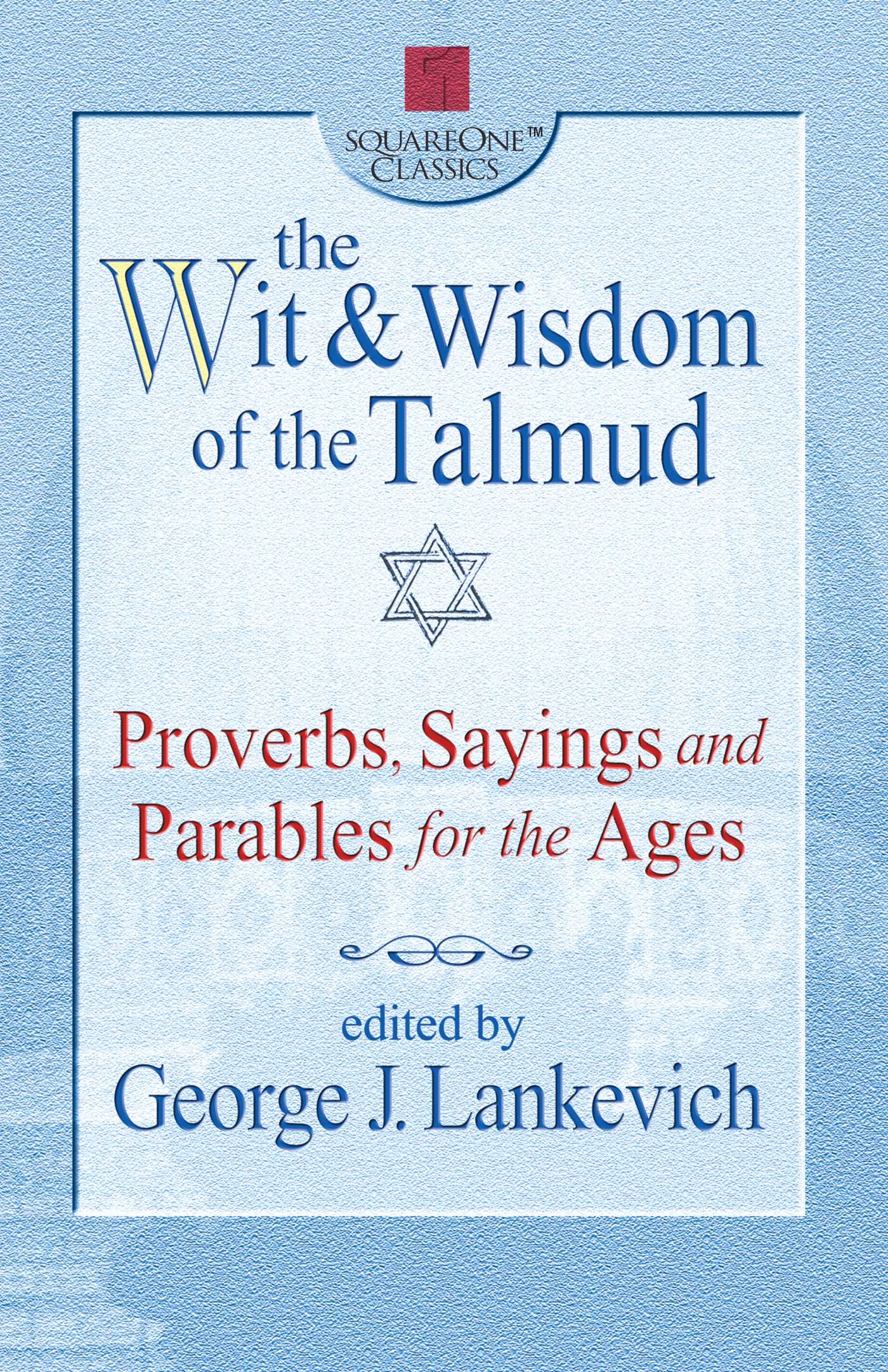 Wit & Wisdom of the Talmud: Proverbs, Sayings and Parables for the Ages