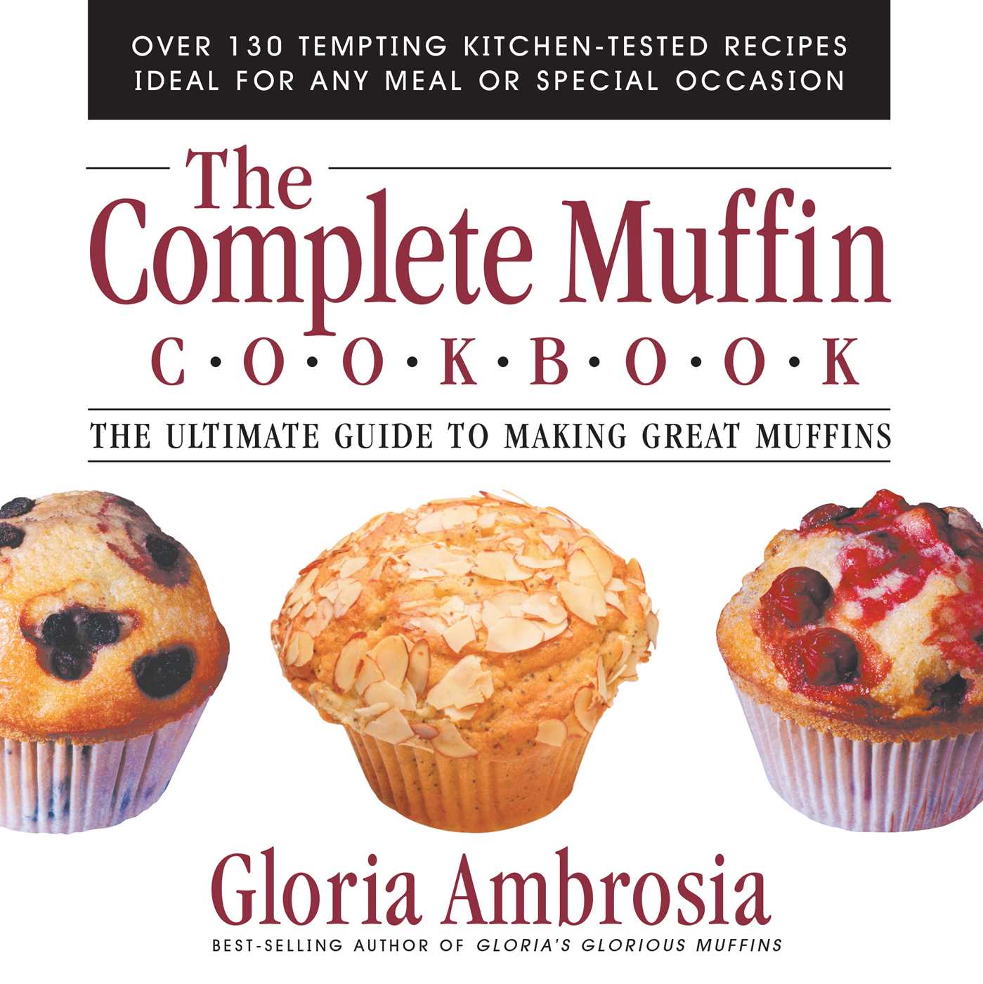 Complete Muffin Cookbook: The Ultimate Guide to Making Great Muffins