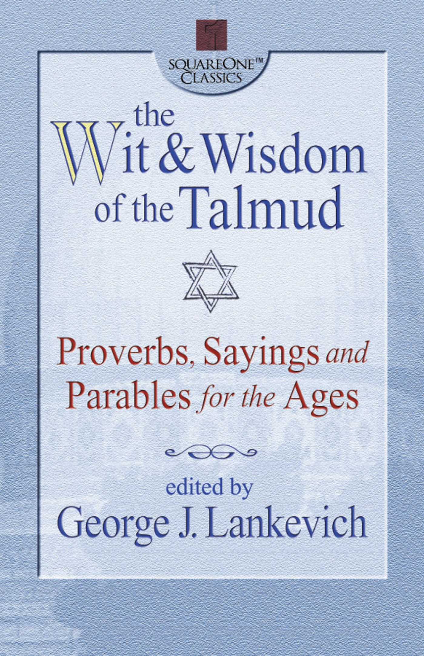 Wit & Wisdom of the Talmud: Proverbs, Sayings and Parables for the Ages