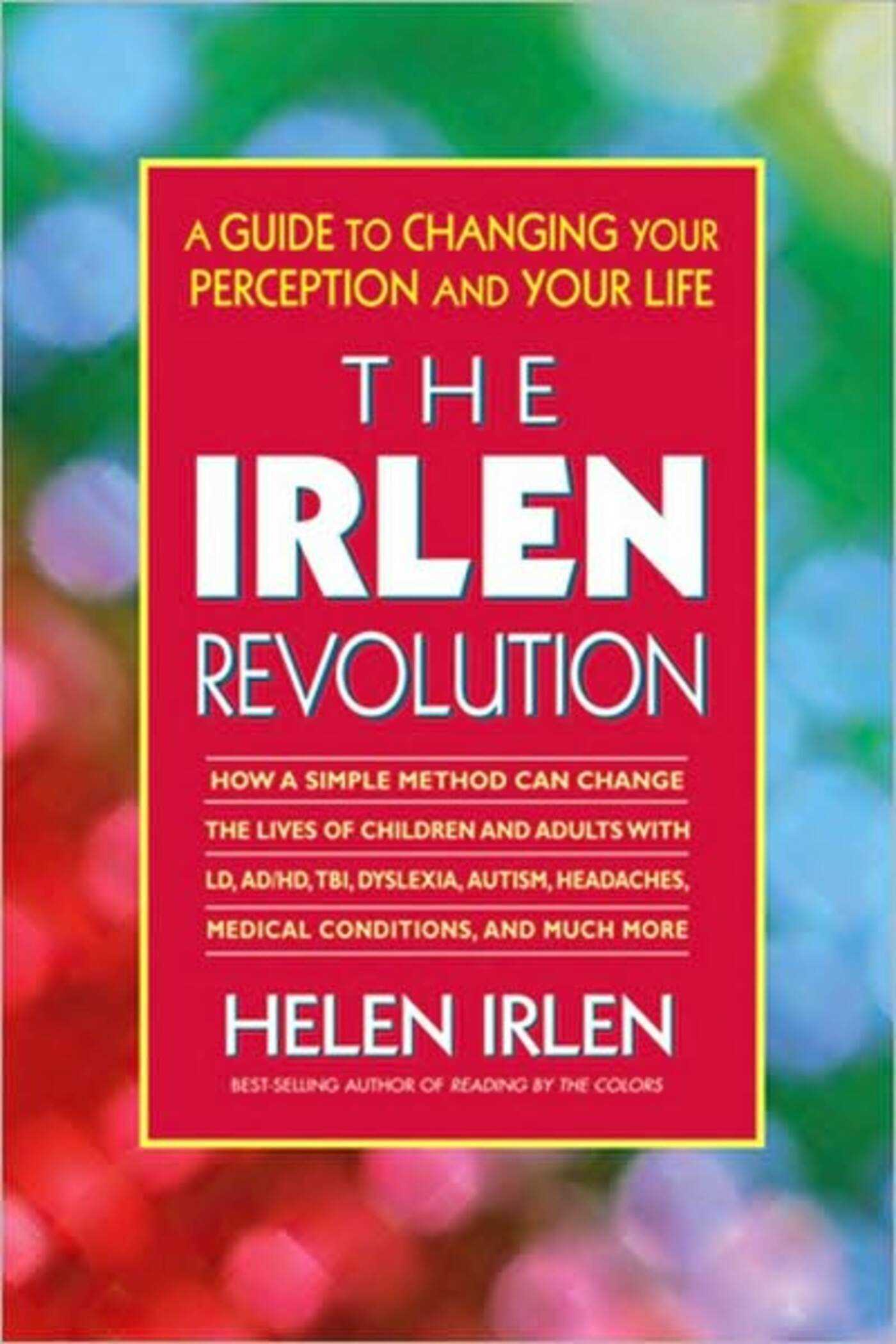 Irlen Revolution: A Guide to Changing Your Perception and Your Life