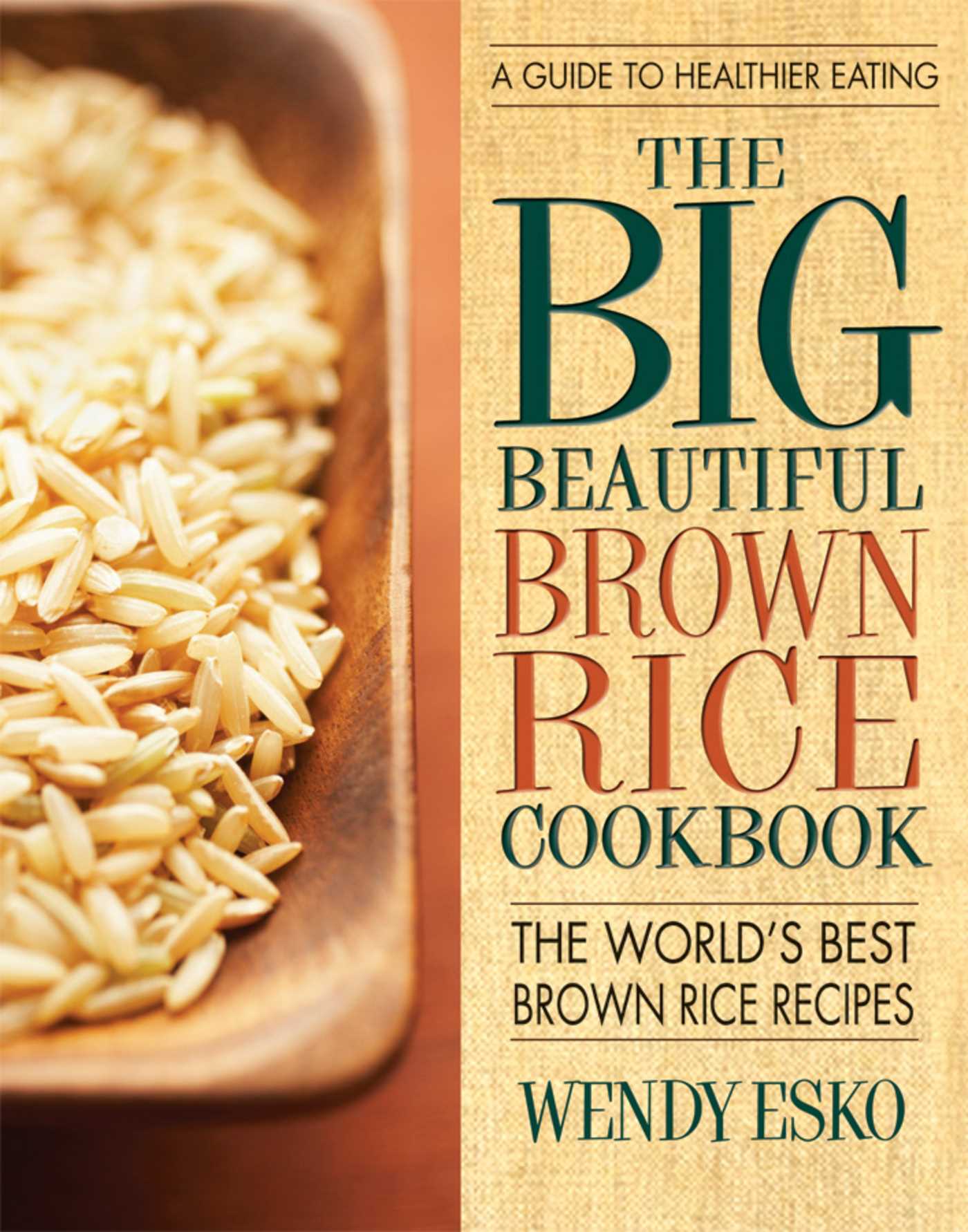 Big Beautiful Brown Rice Cookbook: Really Quick & Easy Brown Rice Recipes