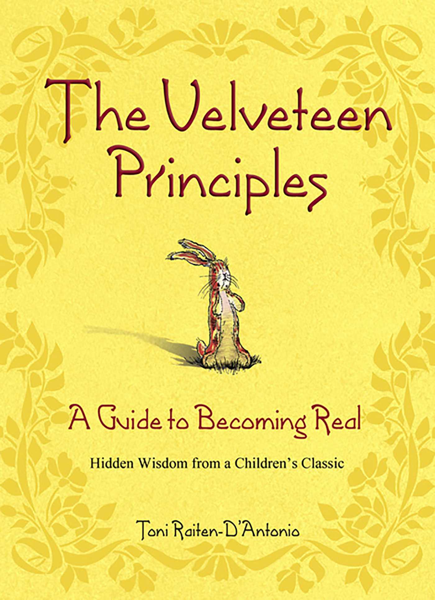 Velveteen Principles: A Guide to Becoming Real Hidden Wisdom from a Children's Classic