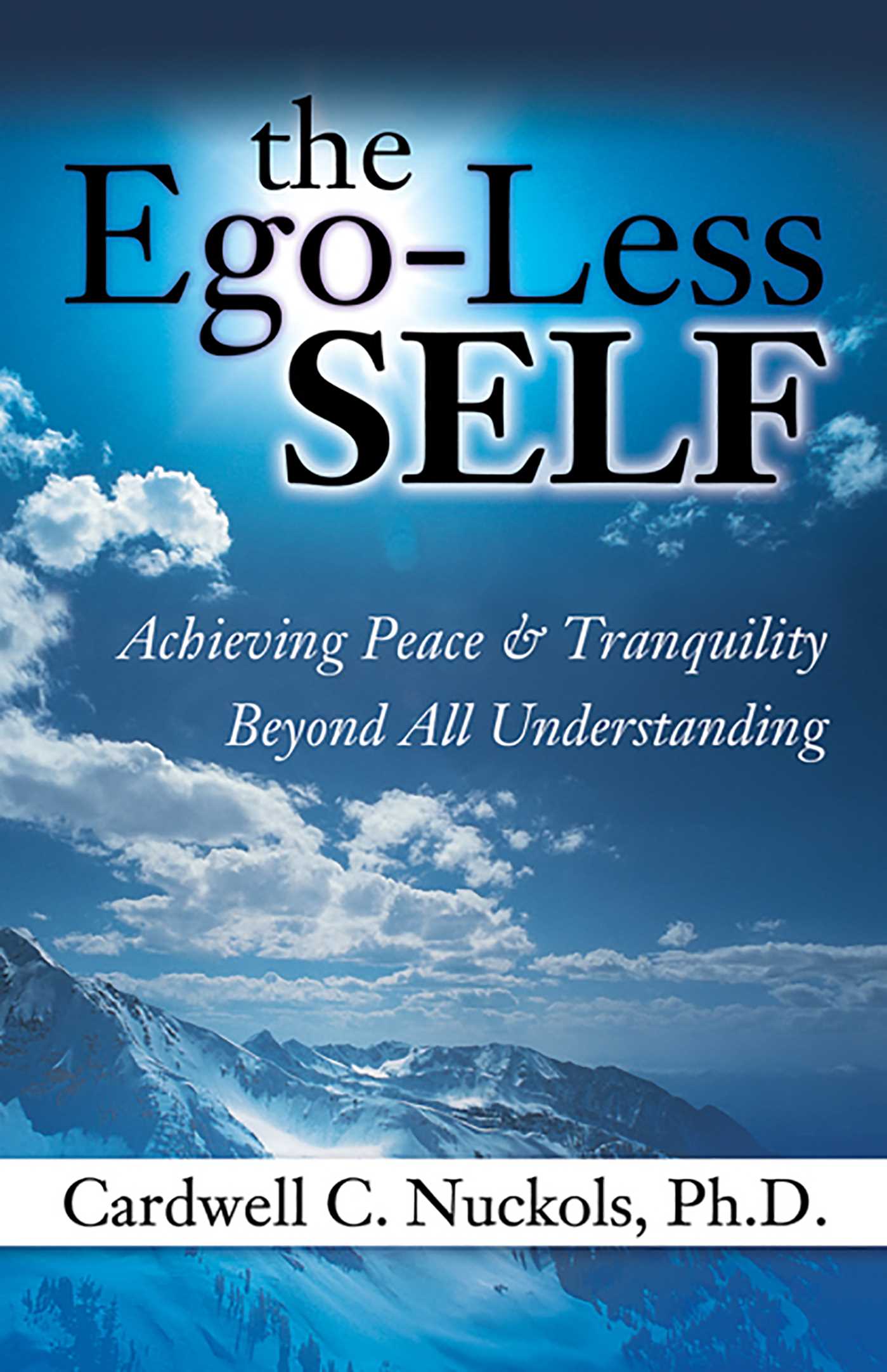Ego-Less SELF: Achieving Peace & Tranquility Beyond All Understanding