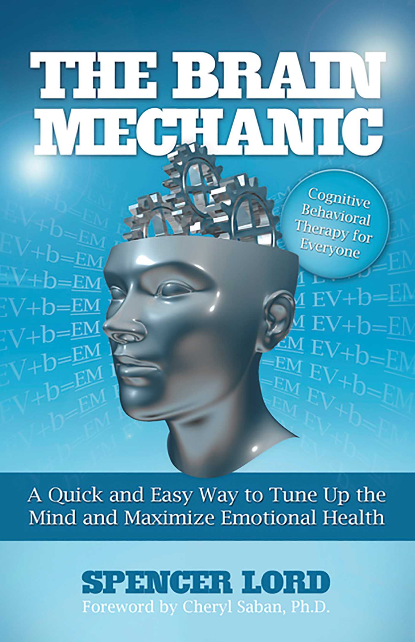 Brain Mechanic: A Quick and Easy Way to Tune Up the Mind and Maximize Emotional Health