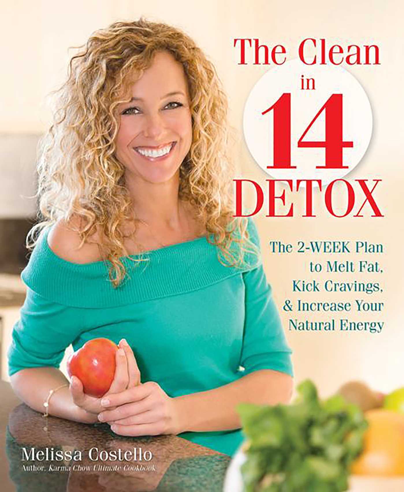 Clean in 14 Detox: The 2-Week Plan to Melt Fat, Kick Cravings, and Increase Your Natural Energy