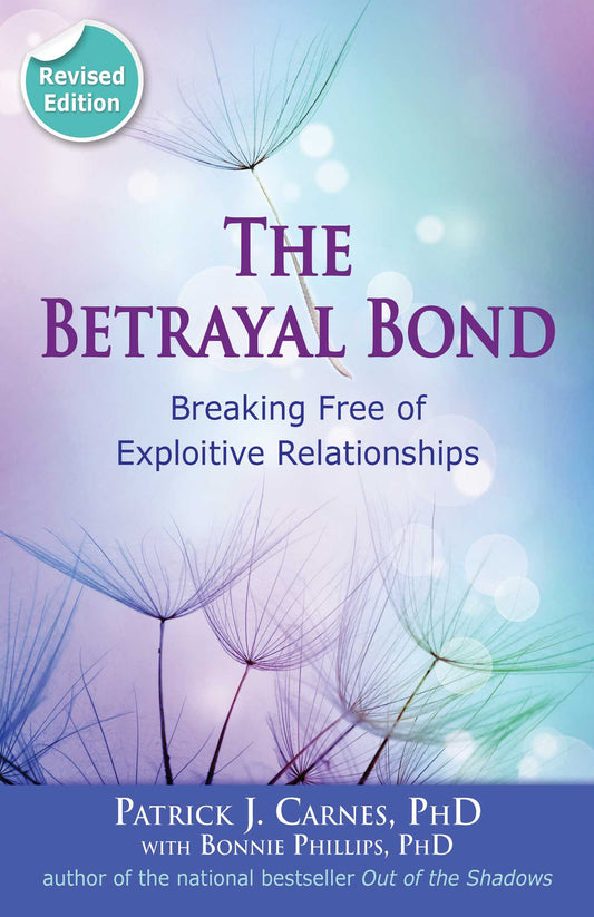 Betrayal Bond: Breaking Free of Exploitive Relationships