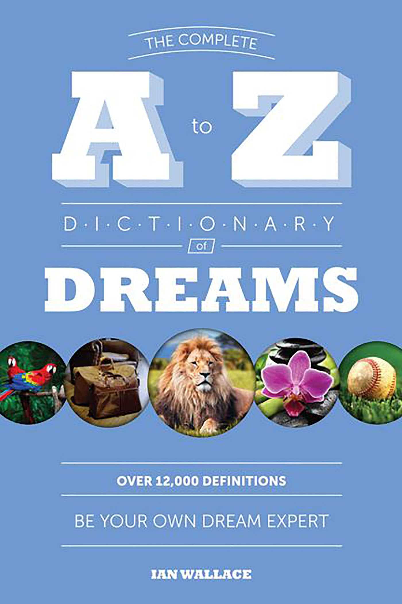 Complete A to Z Dictionary of Dreams: Be Your Own Dream Expert