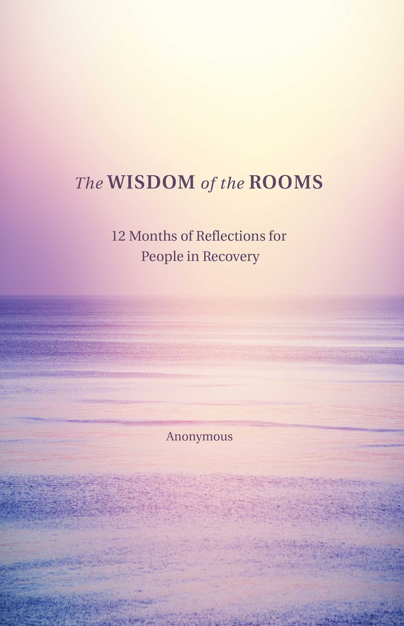 Wisdom of the Rooms: 12 Months of Reflections for People in Recovery