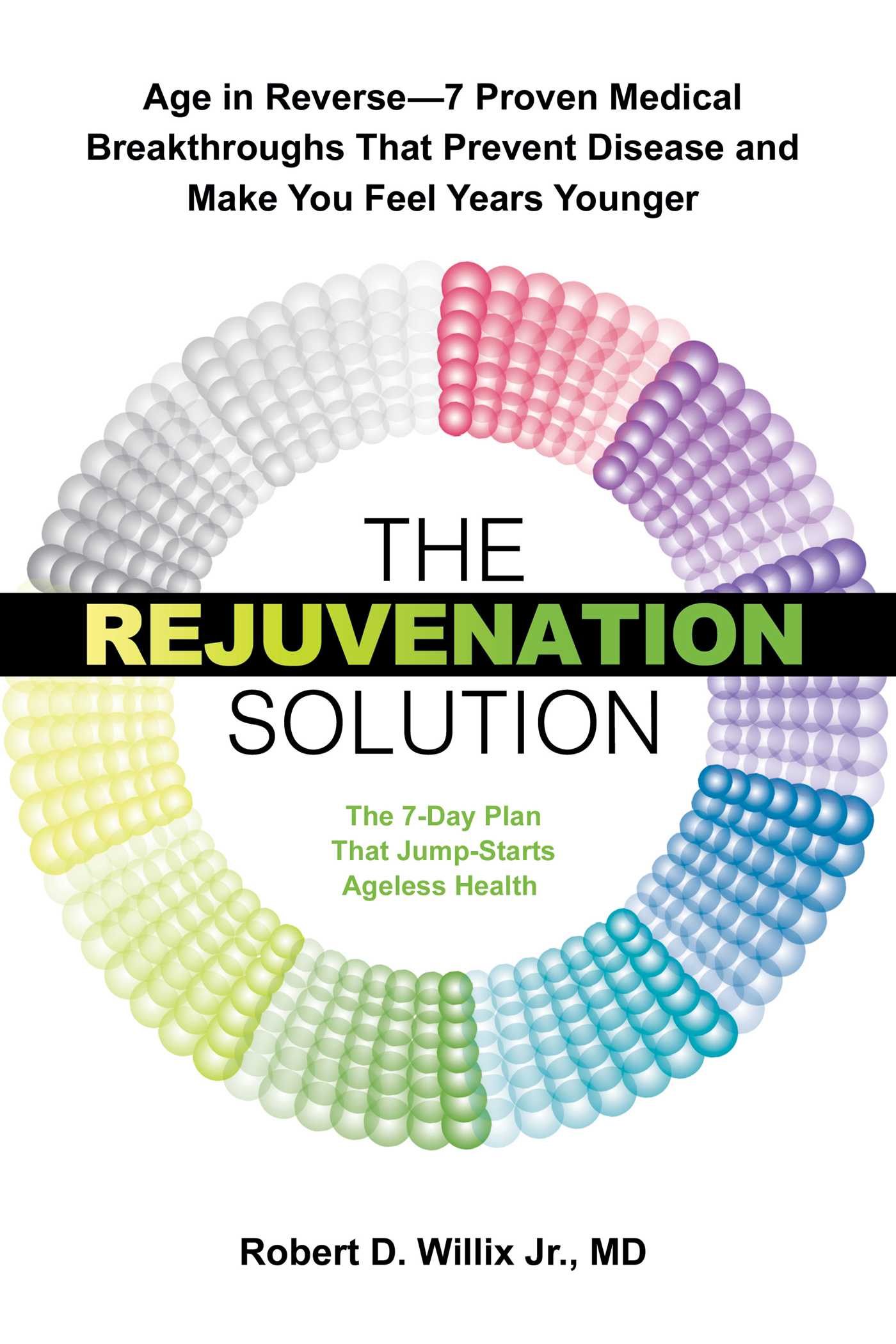 Rejuvenation Solution: Age in Reverse--7 Proven Medical Breakthroughs That Prevent Disease and Make You Feel Years Younger