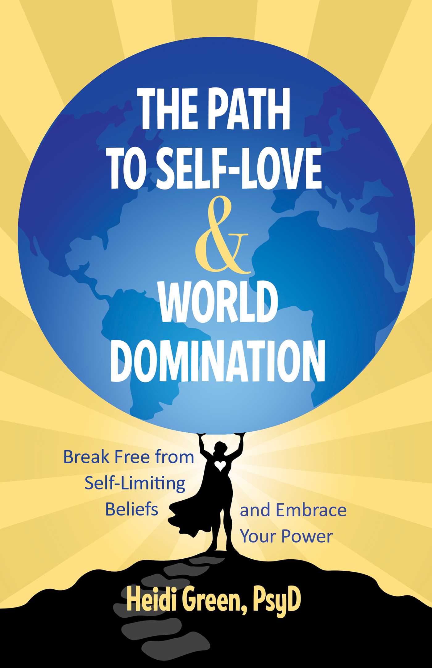 Path to Self-Love and World Domination: Break Free from Self-Limiting Beliefs and Embrace Your Power